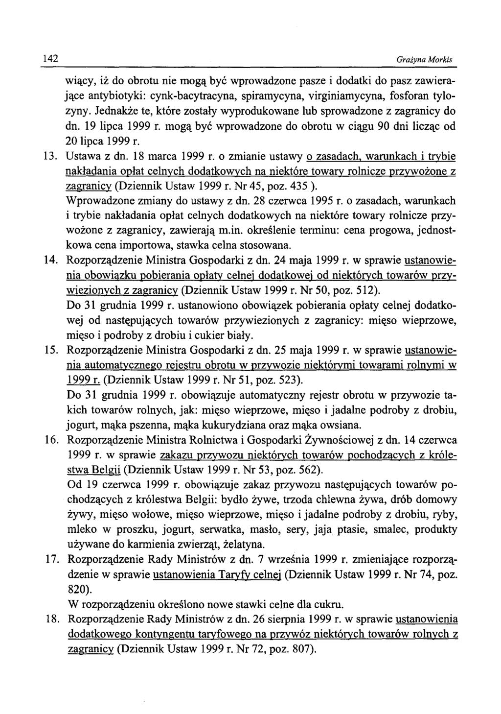 142 Grażyna Morkis wiący, iż do obrotu nie mogą być wprowadzone pasze i dodatki do pasz zawierające antybiotyki: cynk-bacytracyna, spiramycyna, virginiamycyna, fosforan tylozyny.
