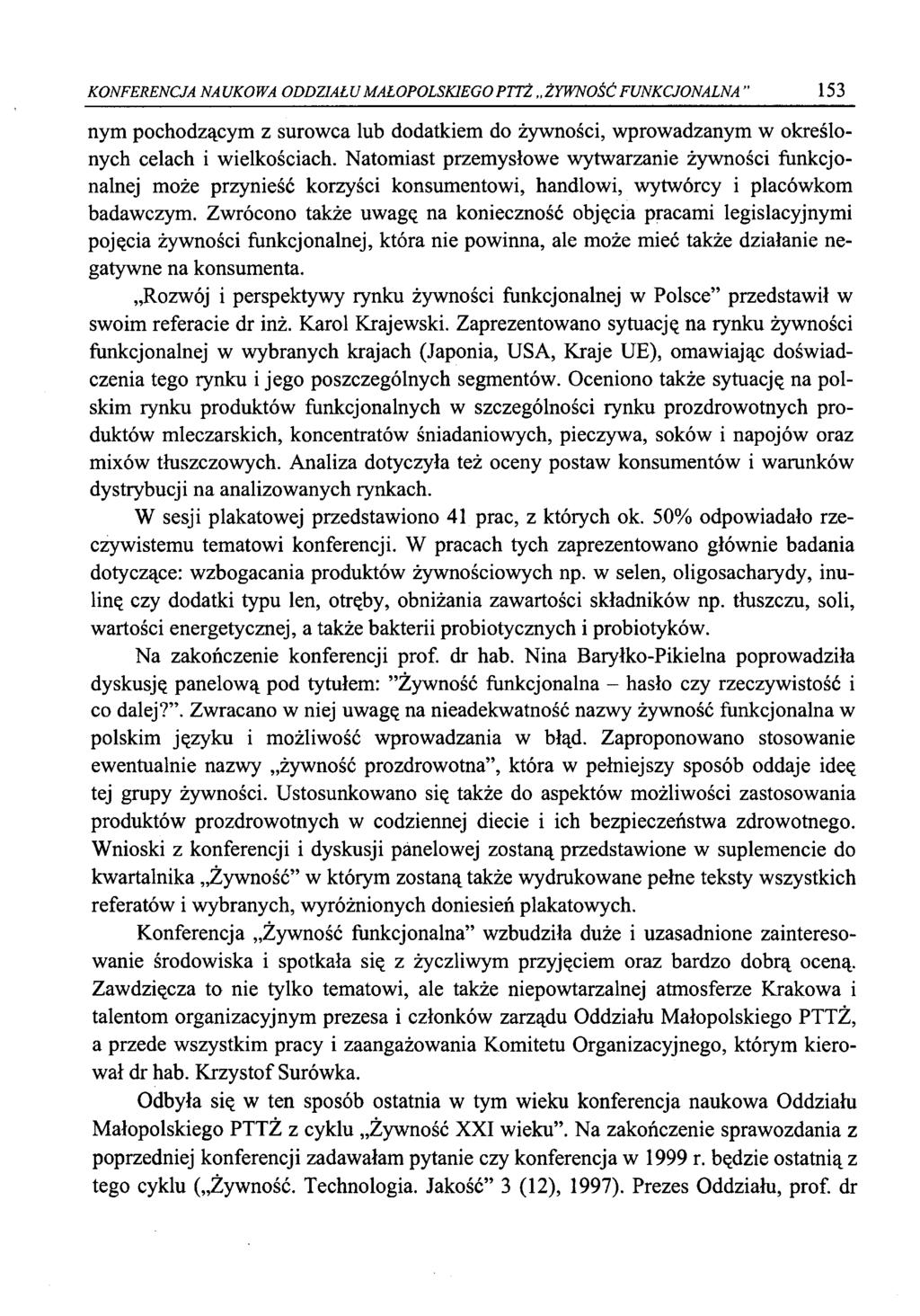 KONFERENCJA NAUKOWA ODDZIAŁU M AŁOPOLSKIEGO PTTŻ ŻYWNOŚĆ FUNKCJONALNA " 153 nym pochodzącym z surowca lub dodatkiem do żywności, wprowadzanym w określonych celach i wielkościach.