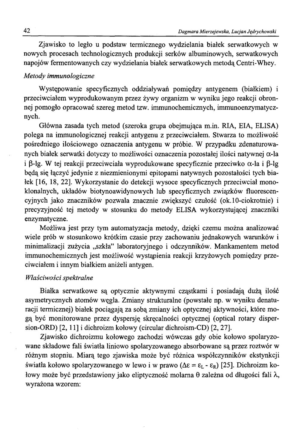 42 Dagmara Mierzejewska, Lucjan Jędrychowski Zjawisko to legło u podstaw termicznego wydzielania białek serwatkowych w nowych procesach technologicznych produkcji serków albuminowych, serwatkowych