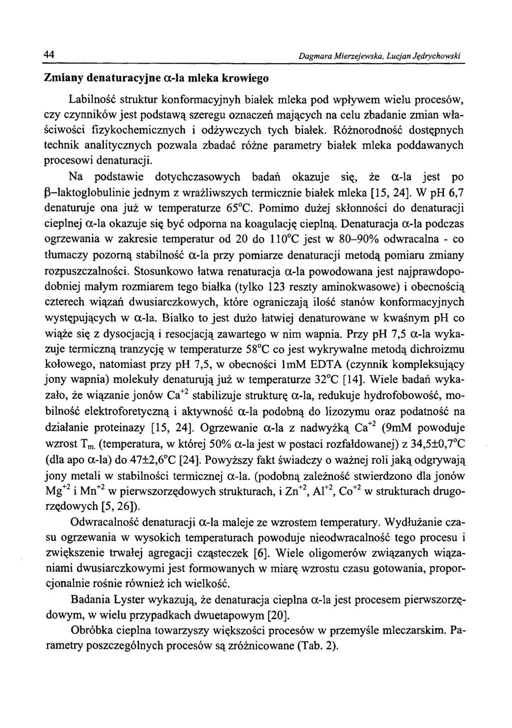 44 Dagmara Mierzejewska, Lucjan Jędrychowski Zmiany denaturacyjne α-la mleka krowiego Labilność struktur konformacyjnyh białek mleka pod wpływem wielu procesów, czy czynników jest podstawą szeregu