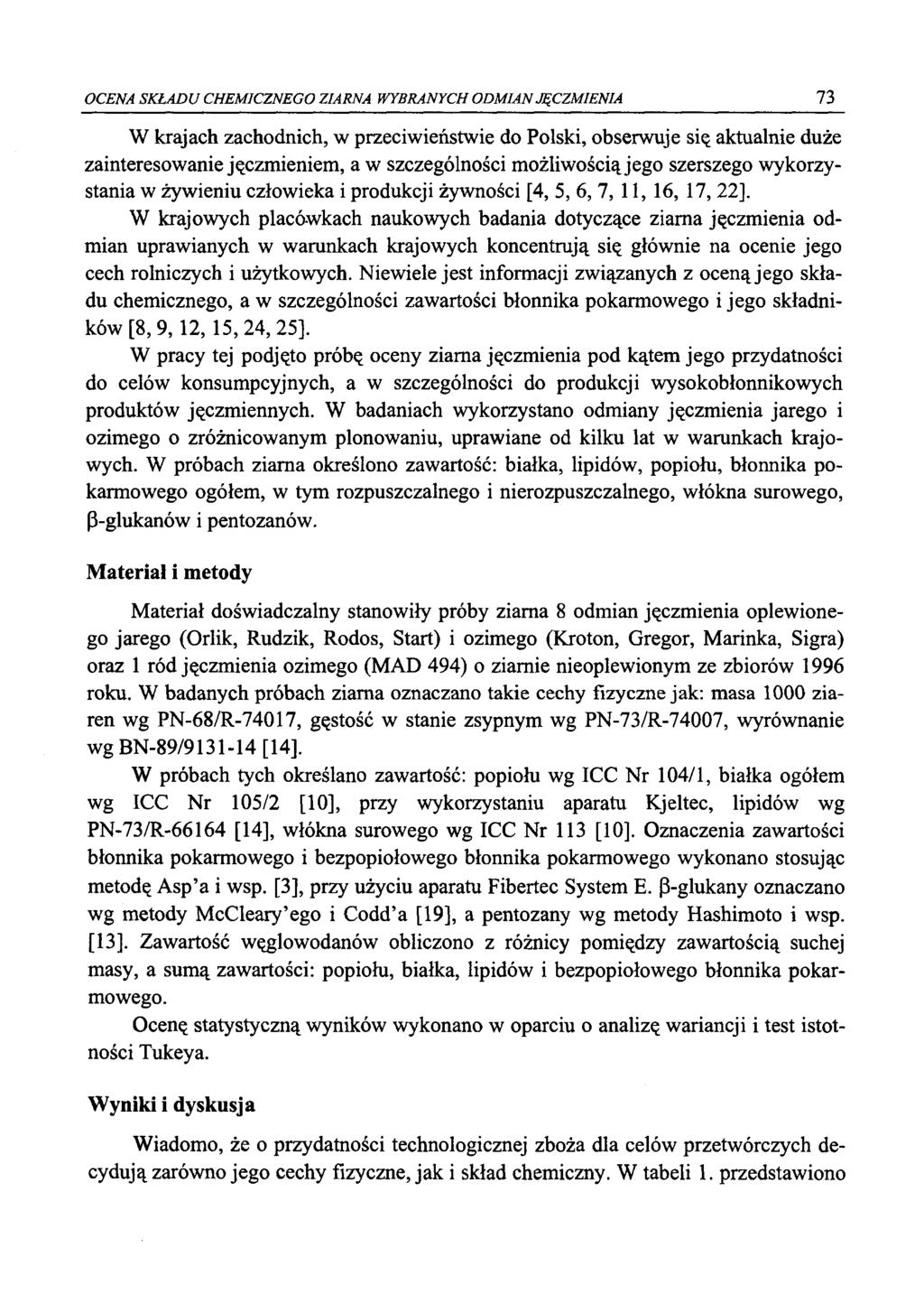 OCENA SKŁADU CHEMICZNEGO ZIARNA WYBRANYCH ODMIAN JĘCZMIENIA 13 W krajach zachodnich, w przeciwieństwie do Polski, obserwuje się aktualnie duże zainteresowanie jęczmieniem, a w szczególności