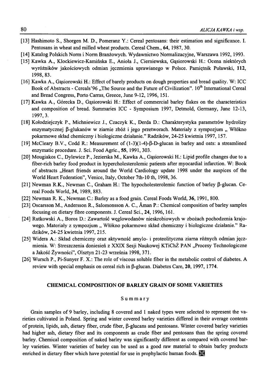 80 ALICJA KAWKA i wsp. 13] Hashimoto S., Shorgen M. D., Pomeranz Y.: Cereal pentosans: their estimation and significance. I. Pentosans in wheat and milled wheat products. Cereal Chem., 64,1987, 30.