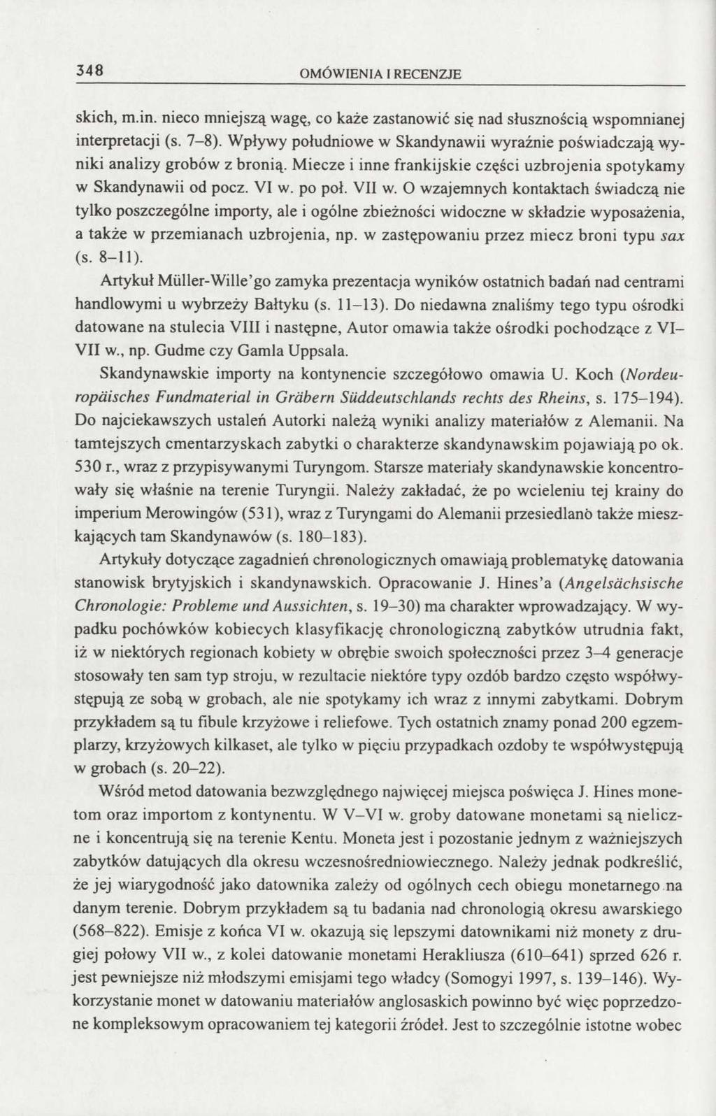 348 OMÓWIENIA I RECENZJE skich, m.in. nieco mniejszą wagę, co każe zastanowić się nad słusznością wspomnianej interpretacji (s. 7-8).
