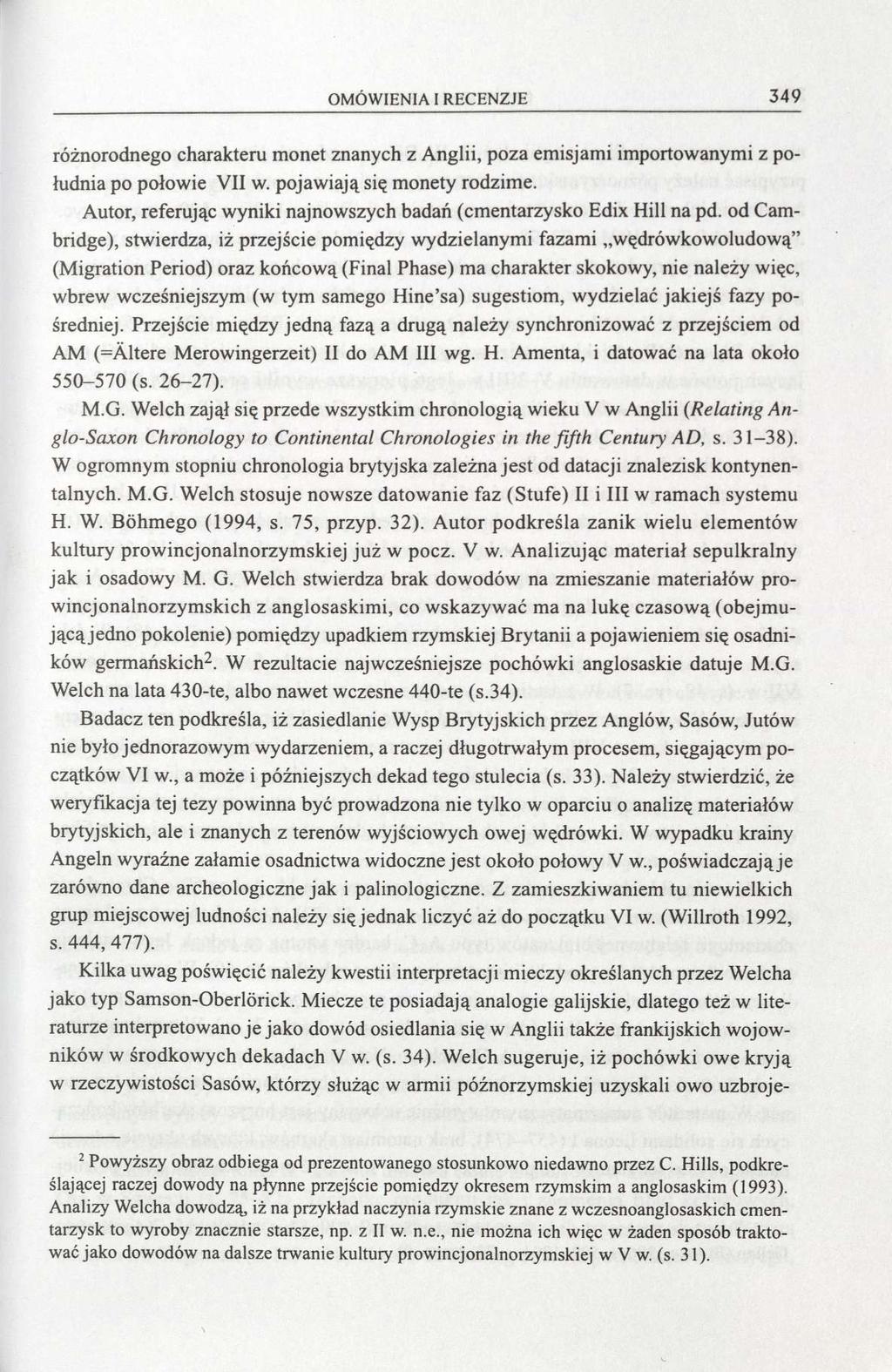 OMÓWIENIA I RECENZJE 349 różnorodnego charakteru monet znanych z Anglii, poza emisjami importowanymi z południa po połowie VII w. pojawiają się monety rodzime.