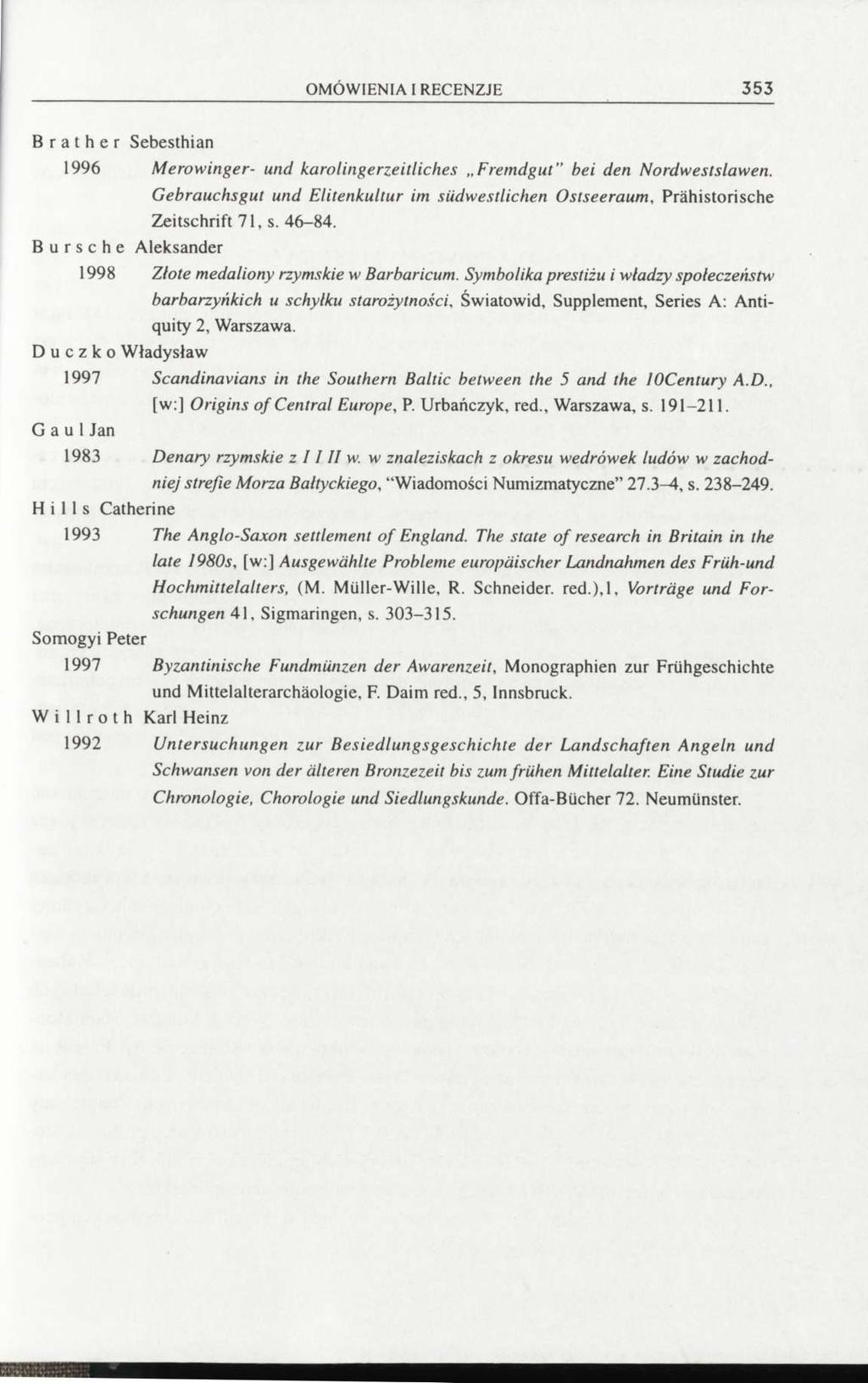 OMÓWIENIA I RECENZJE 353 B r a t h e r Sebesthian 1996 Merowinger- und karolingerzeitliches Fremdgut" bei den Nordwestslawen.