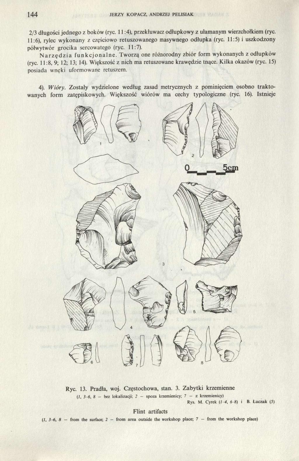 144 JERZY KOPACZ, ANDRZEJ PELISIAK 2/3 długości jednego z boków (ryc. 11:4), przekłuwacz odłupkowy z ułamanym wierzchołkiem (ryc.