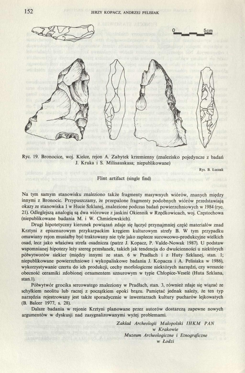 152 JERZY KOPACZ, ANDRZEJ PELISIAK Ryc. 19. Bronocice, woj. Kielce, rejon A. Zabytek krzemienny (znalezisko pojedyncze z badań J. Kruka i S.