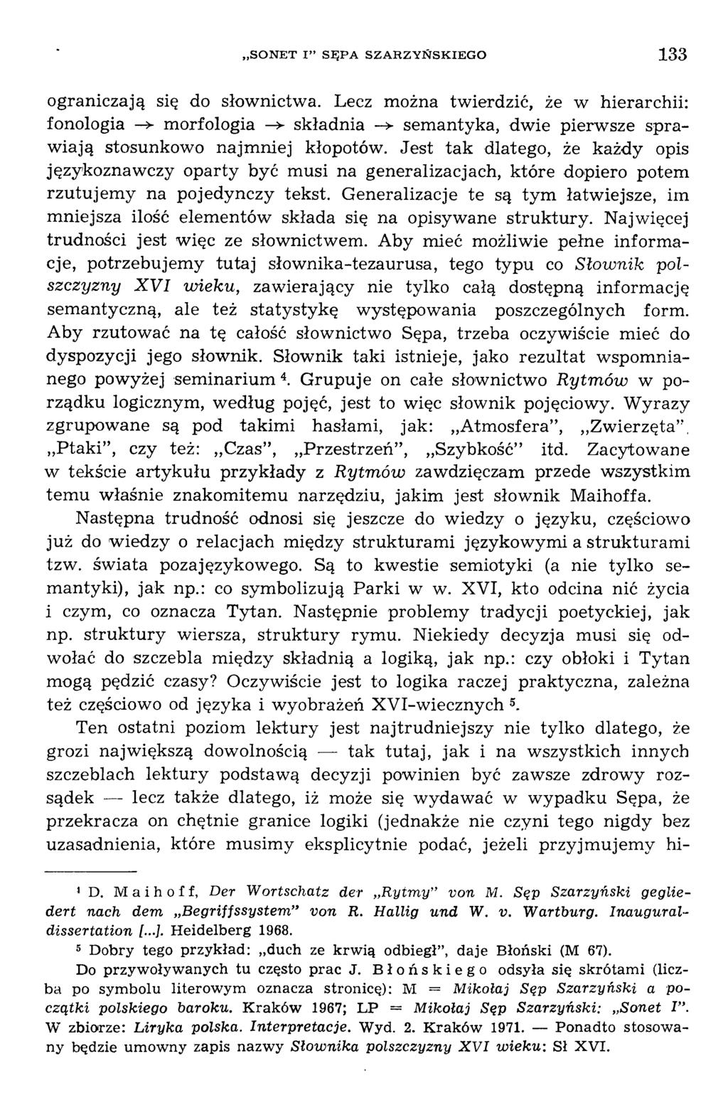 ograniczają się do słownictwa. Lecz można twierdzić, że w hierarchii: fonologia -> m orfologia -> składnia -> sem antyka, dwie pierw sze spraw iają stosunkowo najm niej kłopotów.