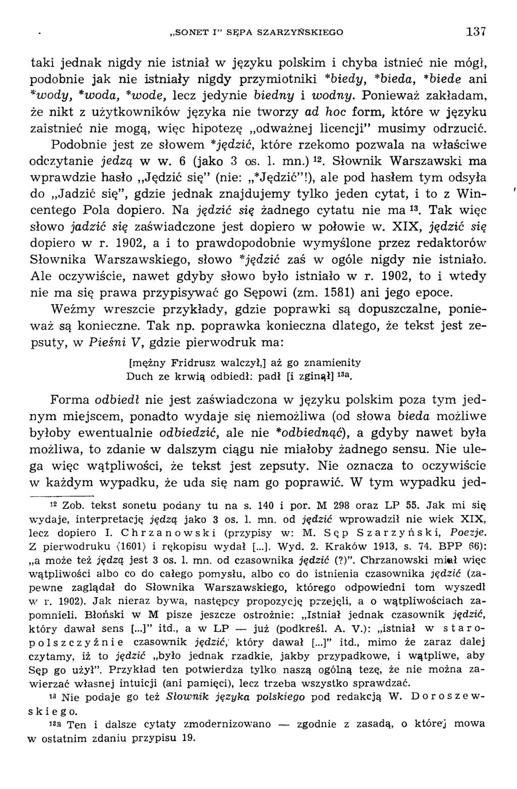 taki jednak nigdy nie istniał w języku polskim i chyba istnieć nie mógł, podobnie jak nie istniały nigdy przym iotniki *biedy, *bieda, *biede ani *wody, *woda, *wode, lecz jedynie biedny i wodny.