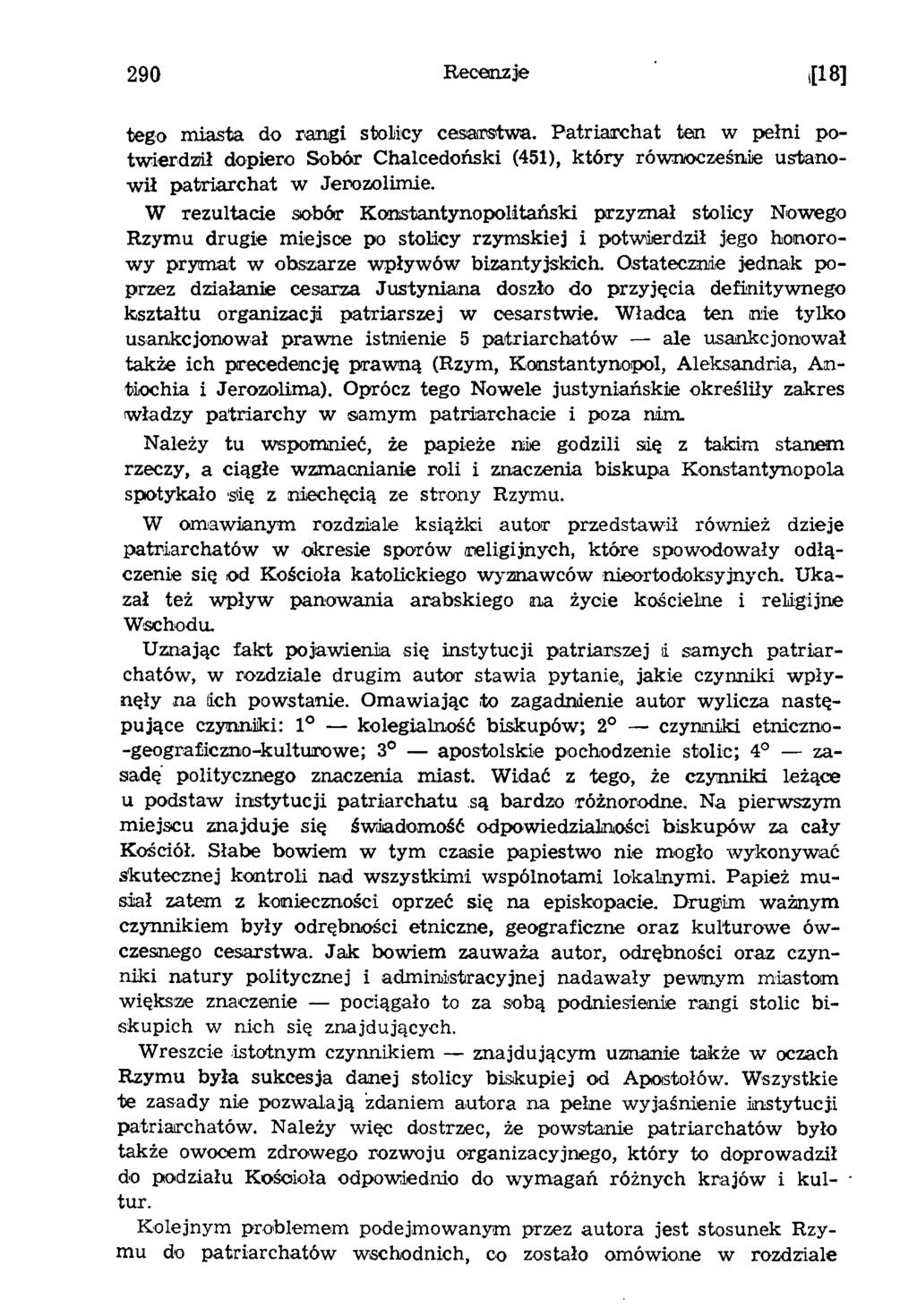 290 R ecenzje tego miasta do rangi stolicy cesarstwa. Patriarchat ten w pełni potwierdził dopiero Sobór Chalcedoński (451), który równocześnie ustanow ił patriarchat w Jerozolimie.