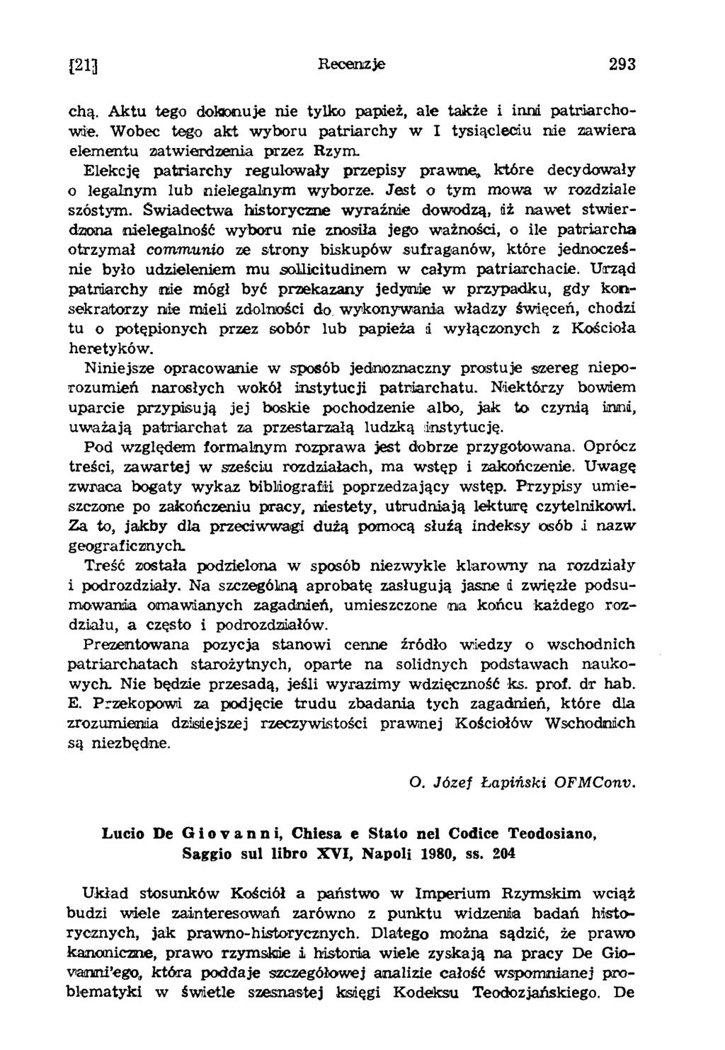 121] R ecenzje 293 chą. Aktu tego dokonuje nie tylko papież, ale także i inni patriarchowie. Wobec tego akt wyboru patriarchy w I tysiącleciu nie zawiera elementu zatwierdzenia przez Rzym.