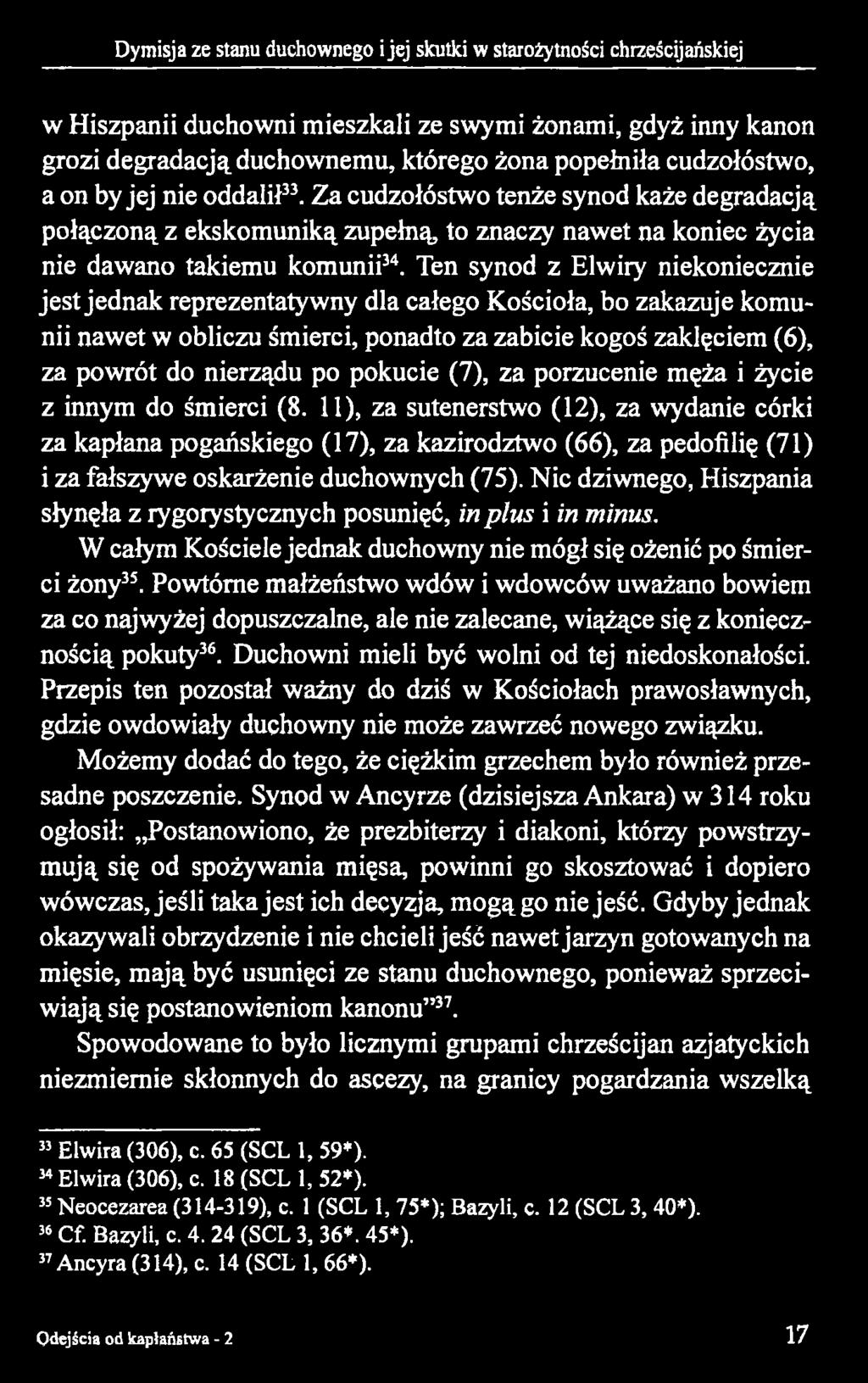 Ten synod z Elwiry niekoniecznie jest jednak reprezentatywny dla całego Kościoła, bo zakazuje komunii nawet w obliczu śmierci, ponadto za zabicie kogoś zaklęciem (6), za powrót do nierządu po pokucie