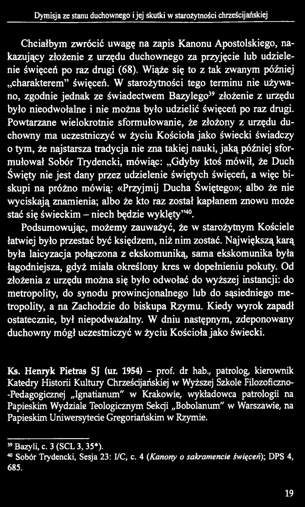 W starożytności tego terminu nie używano, zgodnie jednak ze świadectwem Bazylego39 złożenie z urzędu było nieodwołalne i nie można było udzielić święceń po raz drugi.