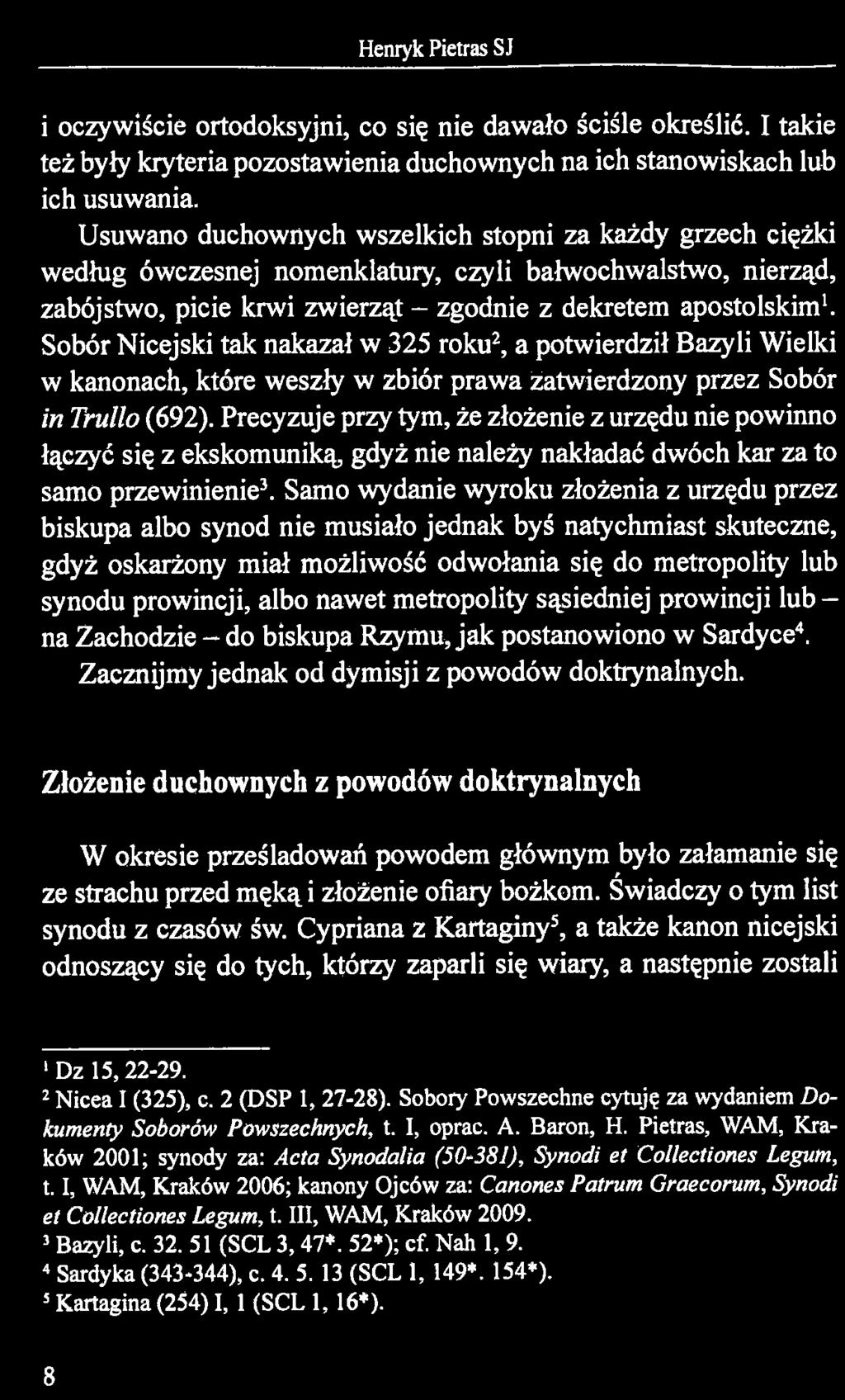 Sobór Nicejski tak nakazał w 325 roku2, a potwierdził Bazyli Wielki w kanonach, które weszły w zbiór prawa żatwierdzony przez Sobór in Trullo (692).