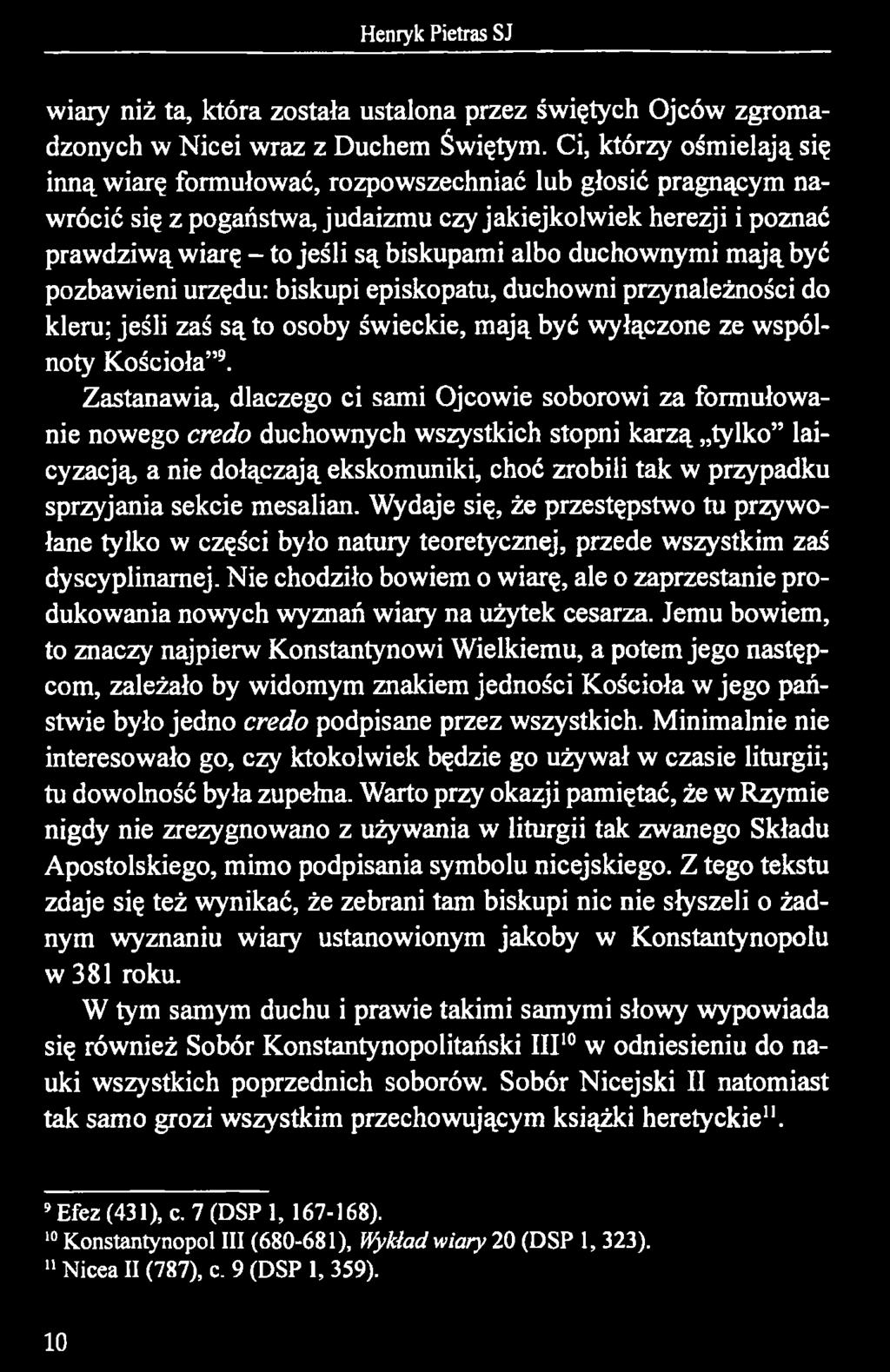 duchownymi mają być pozbawieni urzędu: biskupi episkopatu, duchowni przynależności do kleru; jeśli zaś są to osoby świeckie, mają być wyłączone ze wspólnoty Kościoła 9.