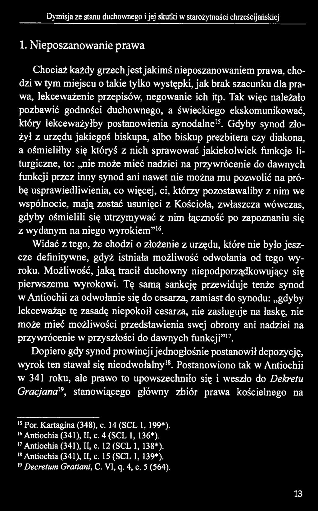 Gdyby synod złożył z urzędu jakiegoś biskupa, albo biskup prezbitera czy diakona, a ośmieliłby się któryś z nich sprawować jakiekolwiek funkcje liturgiczne, to: nie może mieć nadziei na przywrócenie