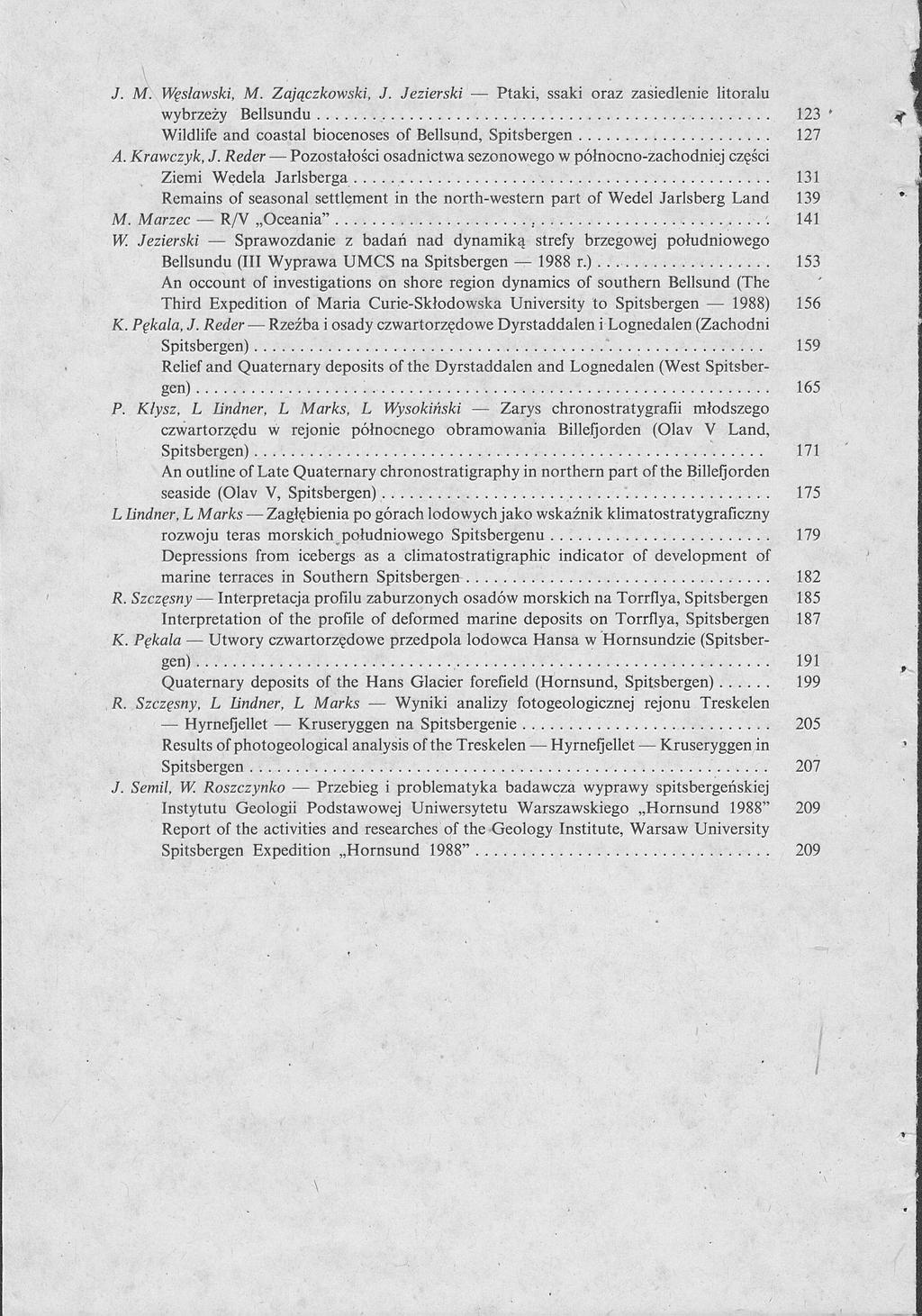 \ J. M. Węslawski, М. Zajączkowski, J. Jezierski Ptaki, ssaki oraz zasiedlenie litoralu wybrzeży Bellsundu 123 Wildlife and coastal biocenoses of Bellsund, Spitsbergen 127 A. Krawczyk, J.