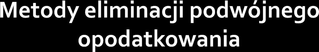 Strony umowy międzynarodowej muszą rozstrzygnąć sposób podziału uprawnień w przypadku, gdy obie strony mają możliwość opodatkowania tego samego dochodu (majątku).