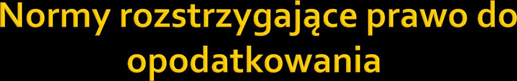 Jurysdykcja podatkowa państwa Bez ograniczeń w państwie źródła Bez ograniczeń w państwie