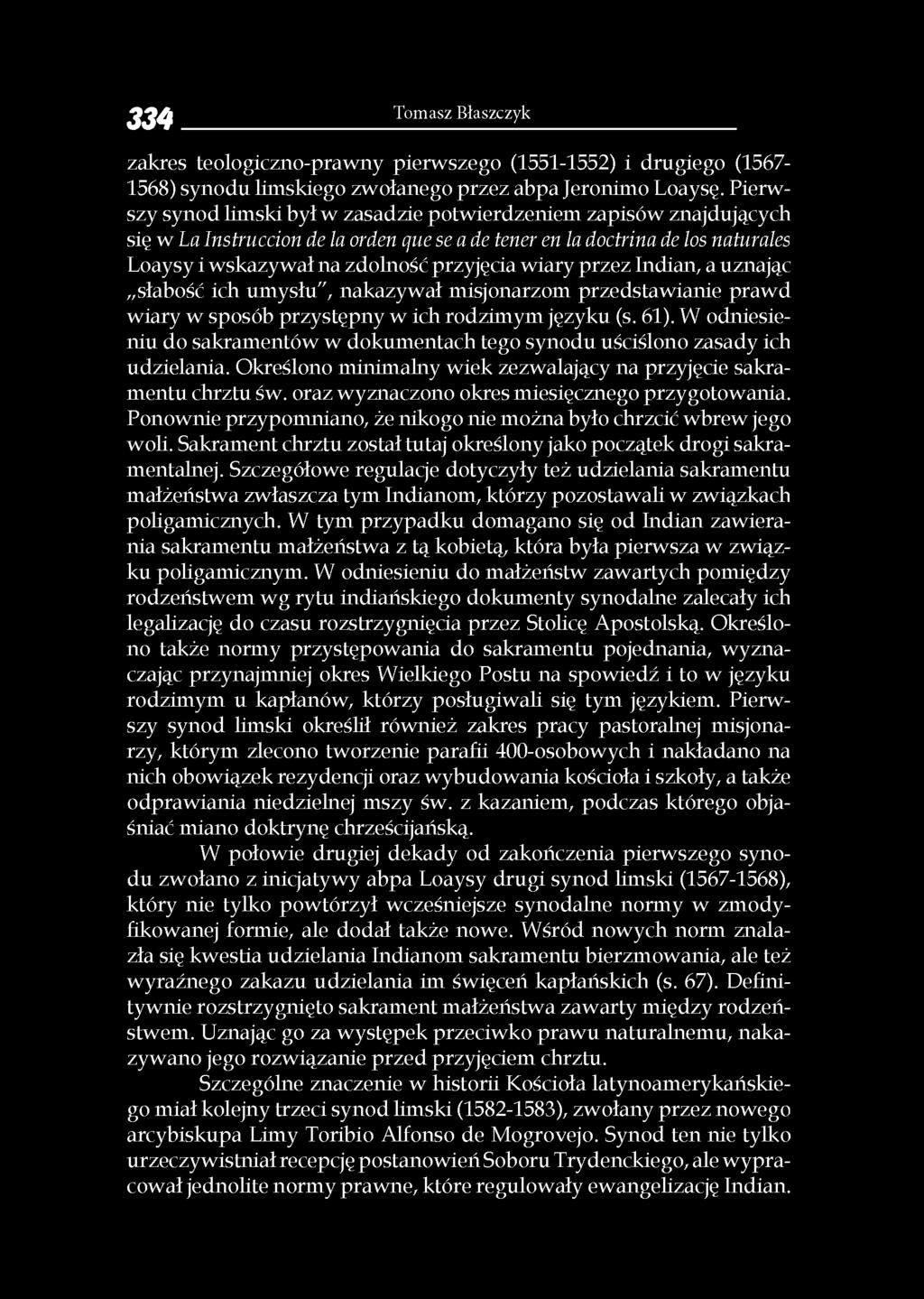 wiary przez Indian, a uznając słabość ich umysłu", nakazywał misjonarzom przedstawianie prawd wiary w sposób przystępny w ich rodzimym języku (s. 61).