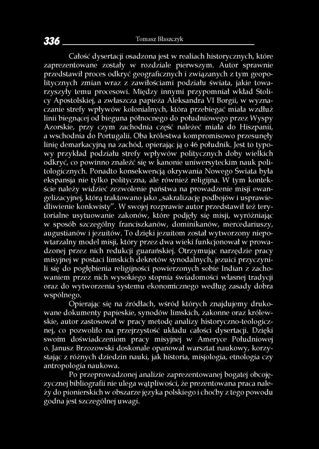 Między innymi przypomniał wkład Stolicy Apostolskiej, a zwłaszcza papieża Aleksandra VI Borgii, w wyznaczanie strefy wpływów kolonialnych, która przebiegać miała wzdłuż linii biegnącej od bieguna