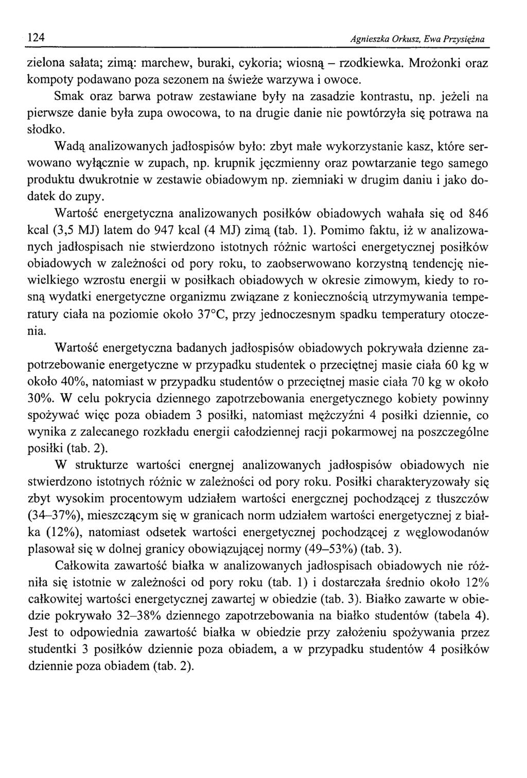 124 Agnieszka Orkusz, Ewa Przysiężna zielona sałata; zimą: marchew, buraki, cykoria; wiosną - rzodkiewka. Mrożonki oraz kompoty podawano poza sezonem na świeże warzywa i owoce.