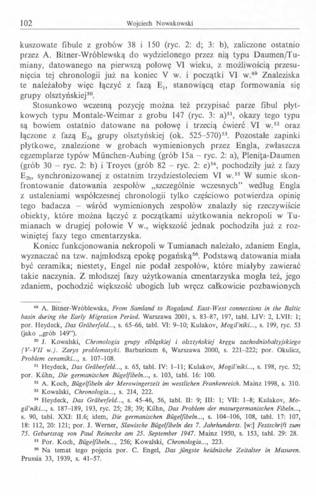 kuszowatc fibule z grobów 38 i 150 (ryc. 2: d; 3: b), zaliczone ostatnio przez A.