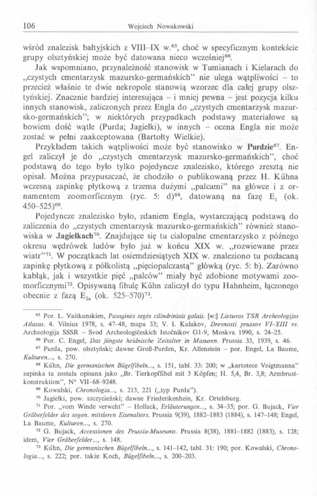 wśród znalezisk bałtyjskich z VIII-1X w.65, choć w specyficznym kontekście grupy olsztyńskiej może być datow ana nieco wcześniej66.