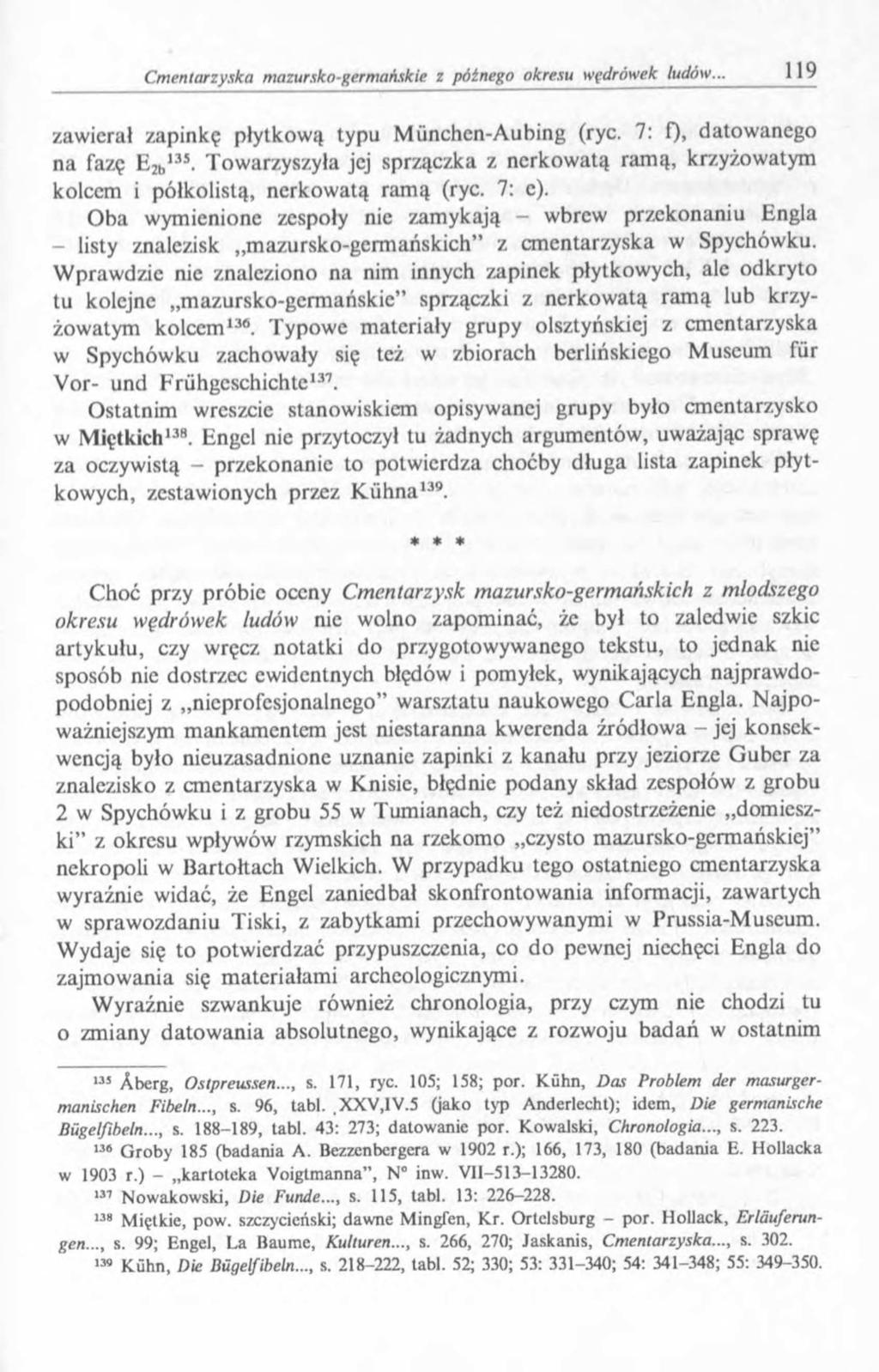 zawierał zapinkę płytkową typu München-Aubing (ryc. 7: f)> datowanego na fazę E2b135. Towarzyszyła jej sprzączka z nerkowatą ramą, krzyżowatym kolcem i półkolistą, nerkow atą ramą (ryc. 7: c).