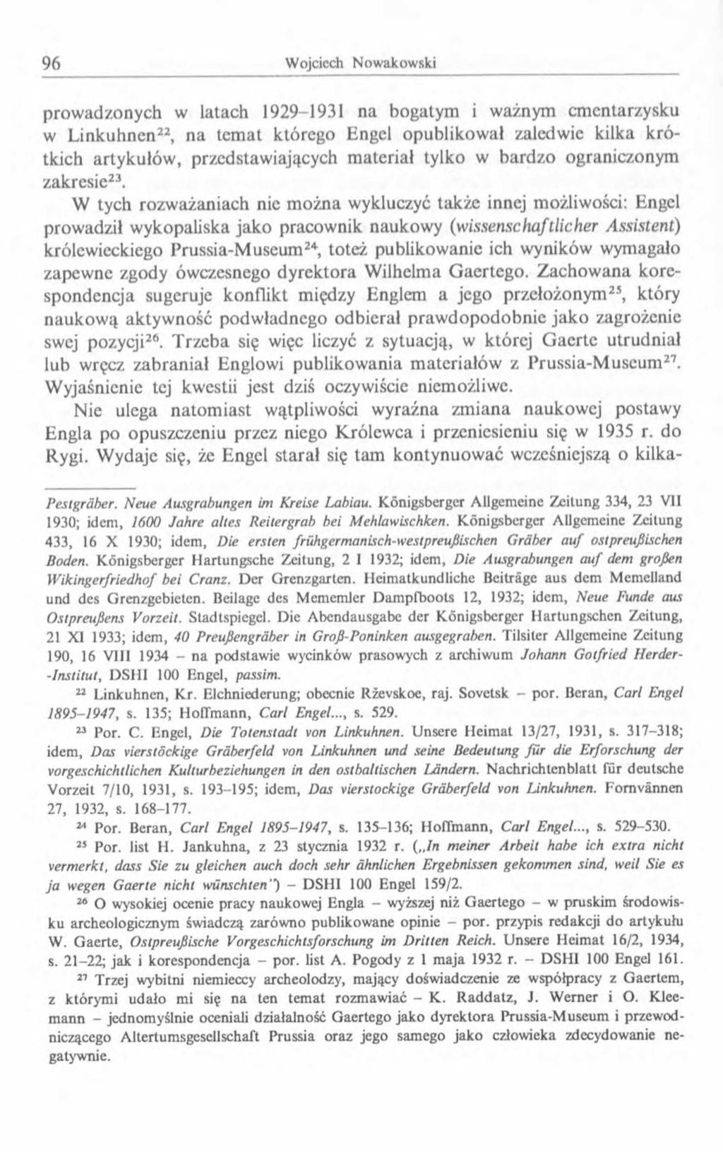 prowadzonych w latach 1929-1931 na bogatym i ważnym cmentarzysku w Linkuhnen22, na tem at którego Engel opublikował zaledwie kilka krótkich artykułów, przedstawiających materiał tylko w bardzo