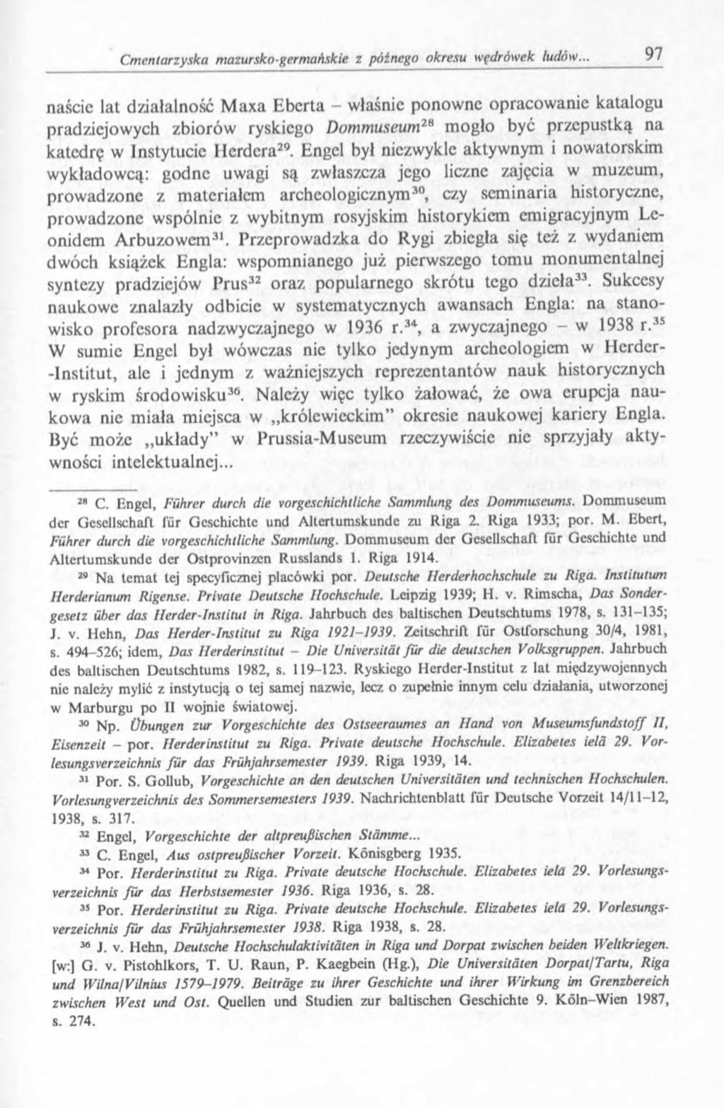 naście lat działalność Маха Eberta właśnie ponowne opracowanie katalogu pradziejowych zbiorów ryskiego Dommuseum2H mogło być przepustką na katedrę w Instytucie Herdera20.