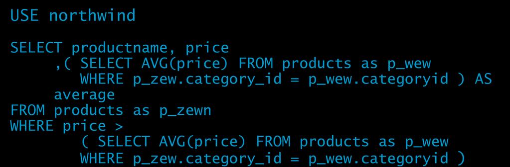 Podzapytania skorelowane w warunku Użycie podzapytania skorelowanego w warunku SELECT productname, price,( SELECT AVG(price) FROM products as p_wew WHERE p_zew.