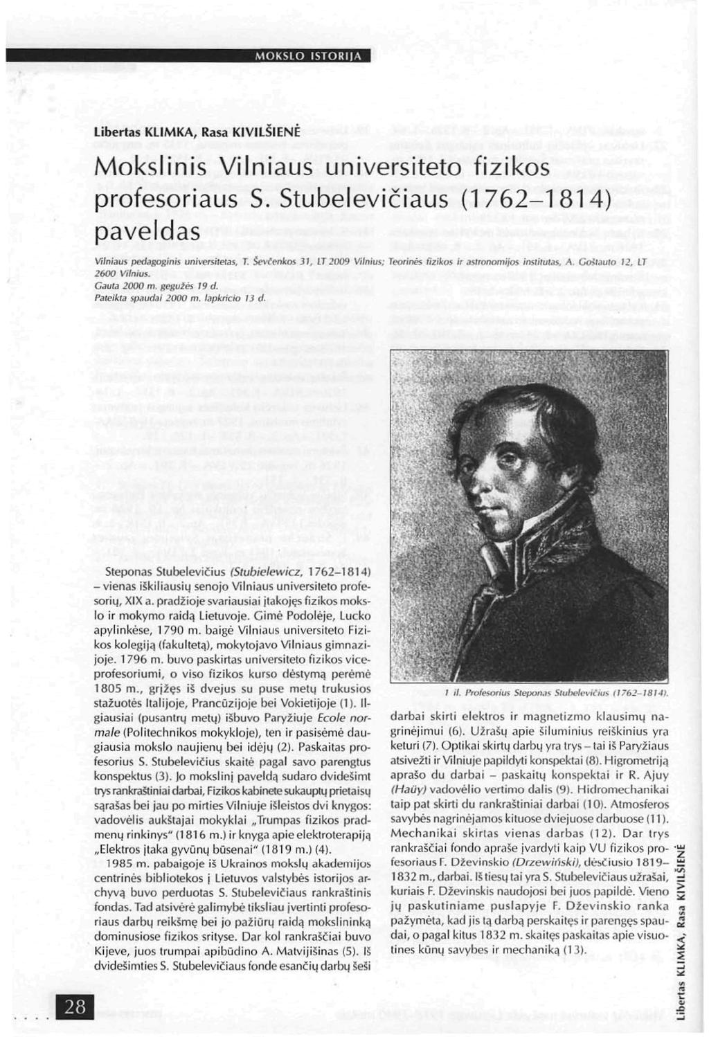 MOKSLO ISTORIJA Liberias KLIMKA, Rasa KIVILŠIENĖ Mokslinis Vilniaus universiteto fizikos profesoriaus S. Stubelevičiaus (1762-1814) paveldas Vilniaus pedagoginis universitetas, T.