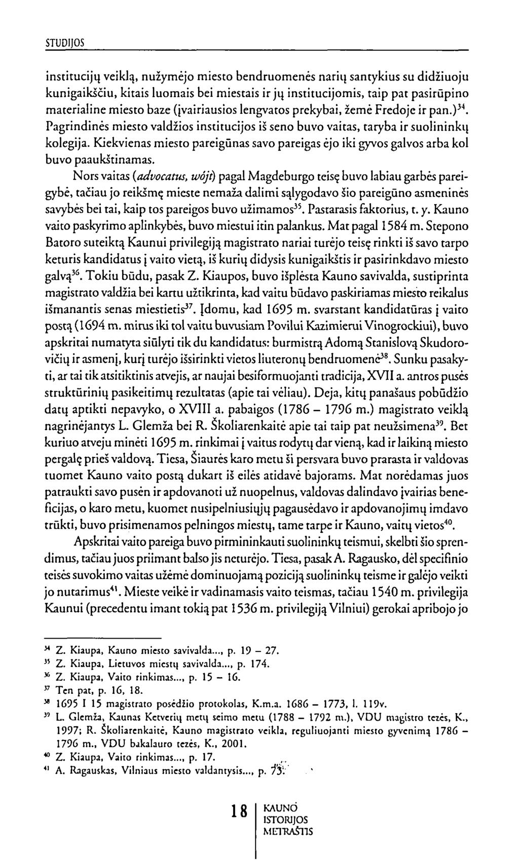 institucijų veiklą, nužymėjo miesto bendruomenės narių santykius su didžiuoju kunigaikščiu, kitais luomais bei miestais ir jų institucijomis, taip pat pasirūpino materialine miesto baze (įvairiausios