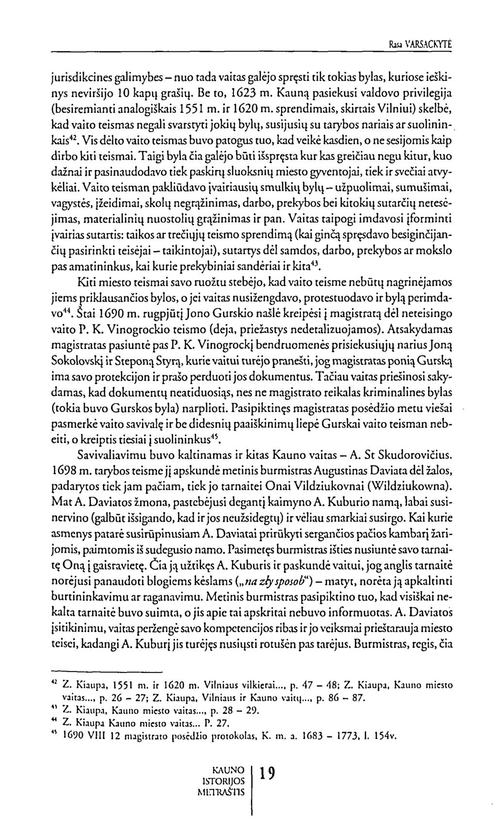 bu VARSACKYTĖ jurisdikcines galimybes - nuo rada vaitas galėjo spręsti tik tokias bylas, kuriose ieškinys neviršijo 10 kapų grašių. Be to, 1623 m.