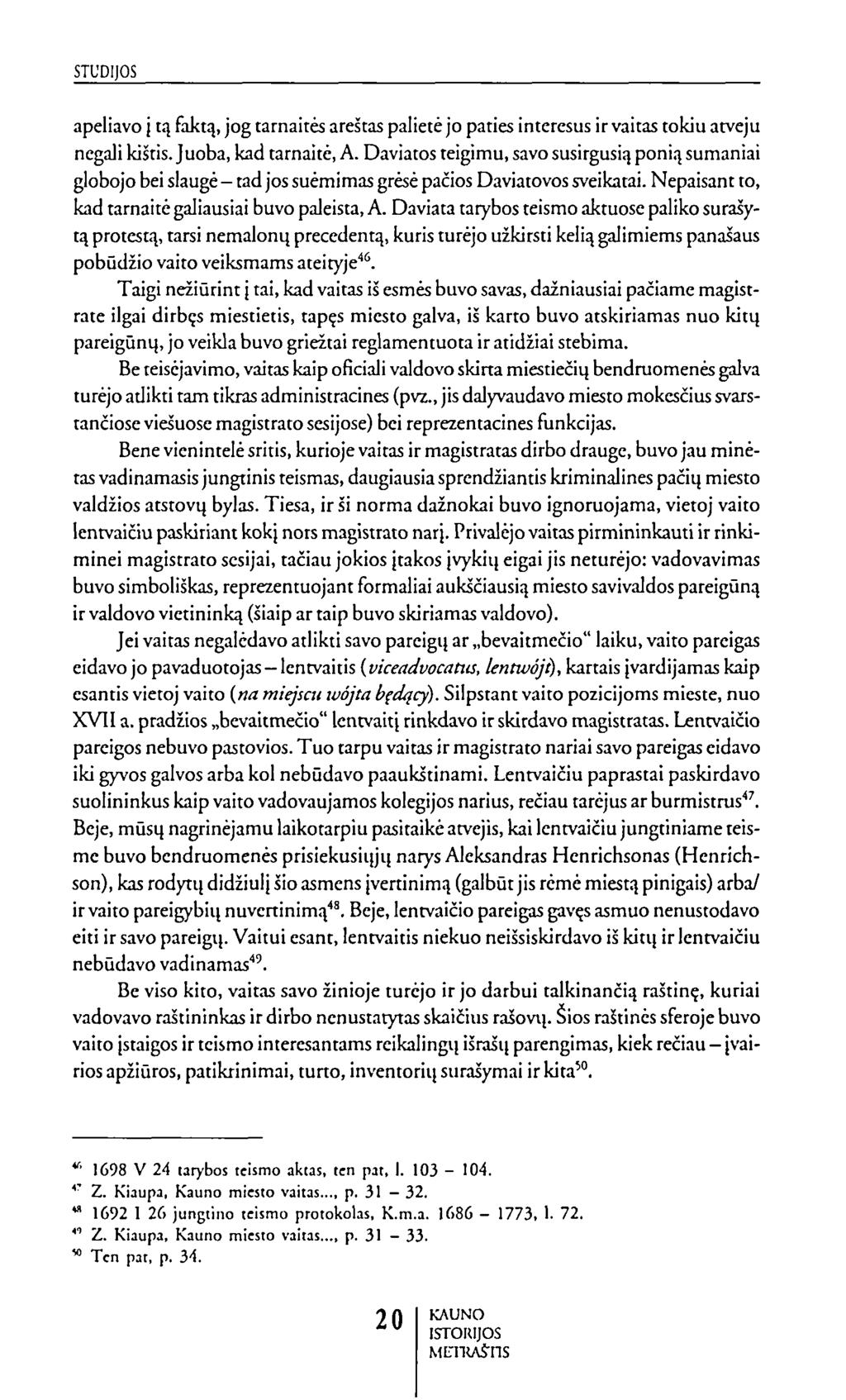 apeliavo į tą (aktą, jog tarnaitės areštas palietė jo paties interesus i r vaitas tokiu atveju negali kištis. Juoba, kad tarnaitė, A.