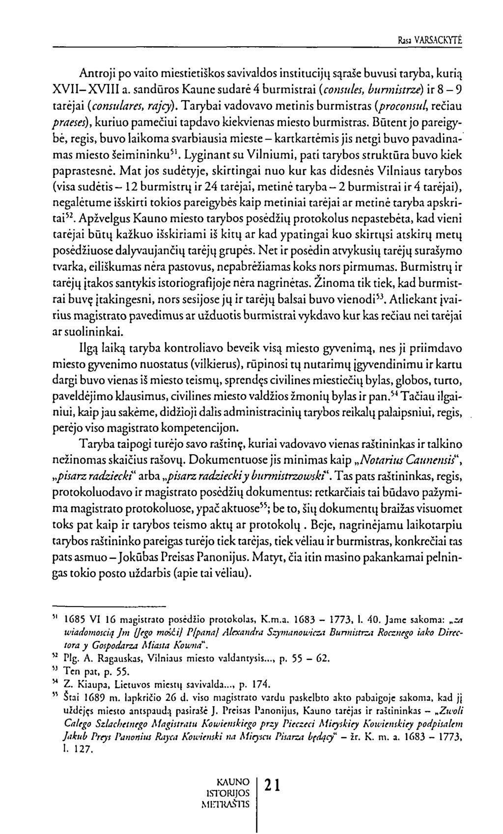 bwvarsackyte Antroji po vaito miestietiškos savivaldos institucijų sąraše buvusi taryba, kurią XVII-XVIII a. sandūros Kaune sudarė 4 burmistrai (n?««*/», 6wnMÜfrzf) ir 8-9 tarėjai (cowff&zra nz/ry).