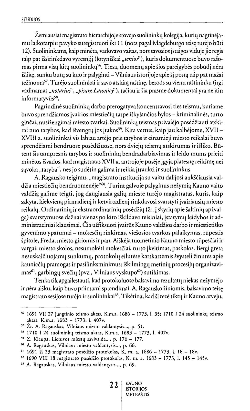 Žemiausiai magistrato hierarchijoje stovėjo šuolininkų kolegija, kurių nagrinėjamu laikotarpiu pavyko suregistruoti iki 11 (nors pagal Magdeburgo teisę turėjo būti 12).