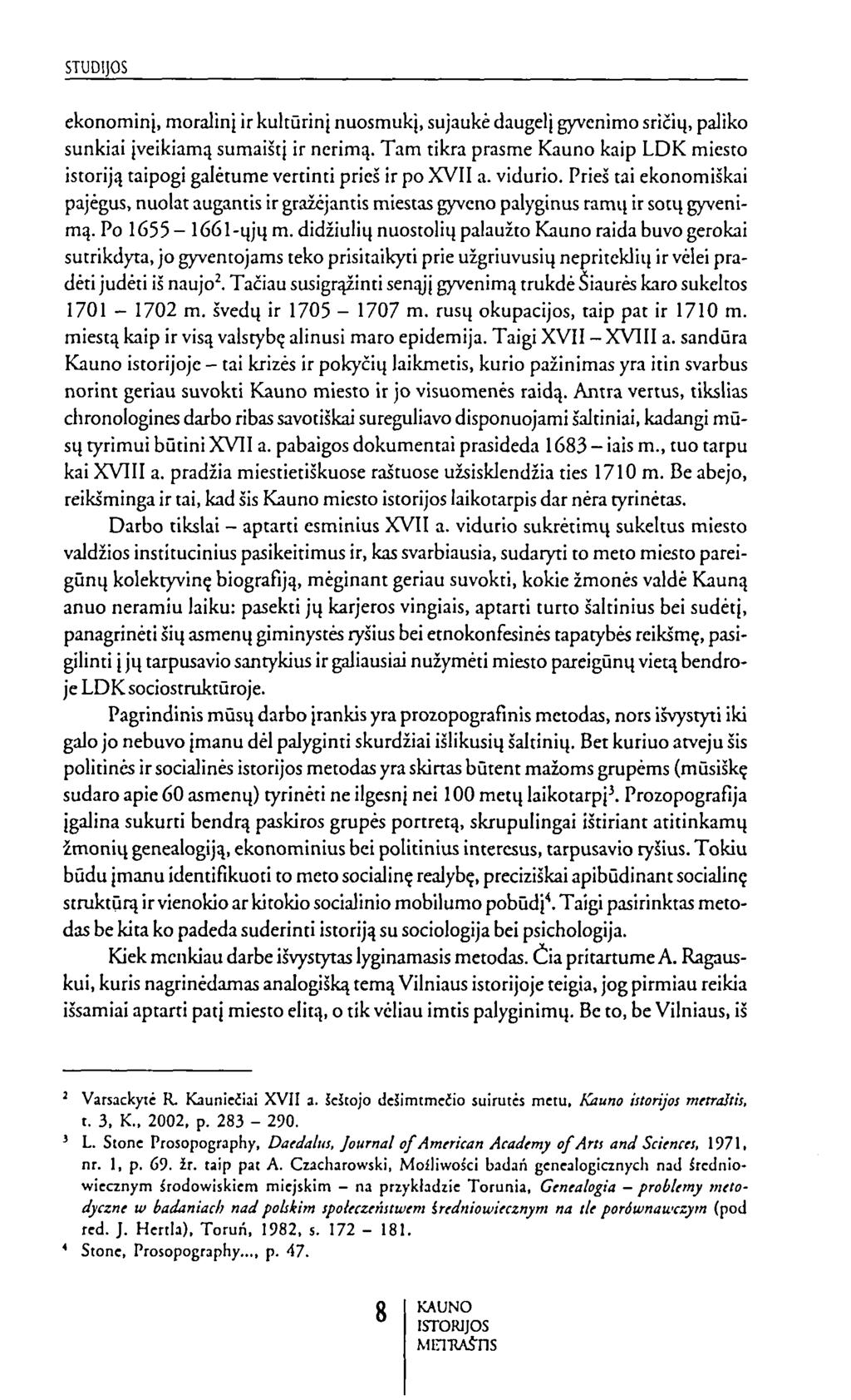 ekonominį, moralinį ir kultūrinį nuosmukį, sujaukė daugelį gyvenimo sričių, pajiko sunkiai įveikiamų sumaištį ir nerimą.