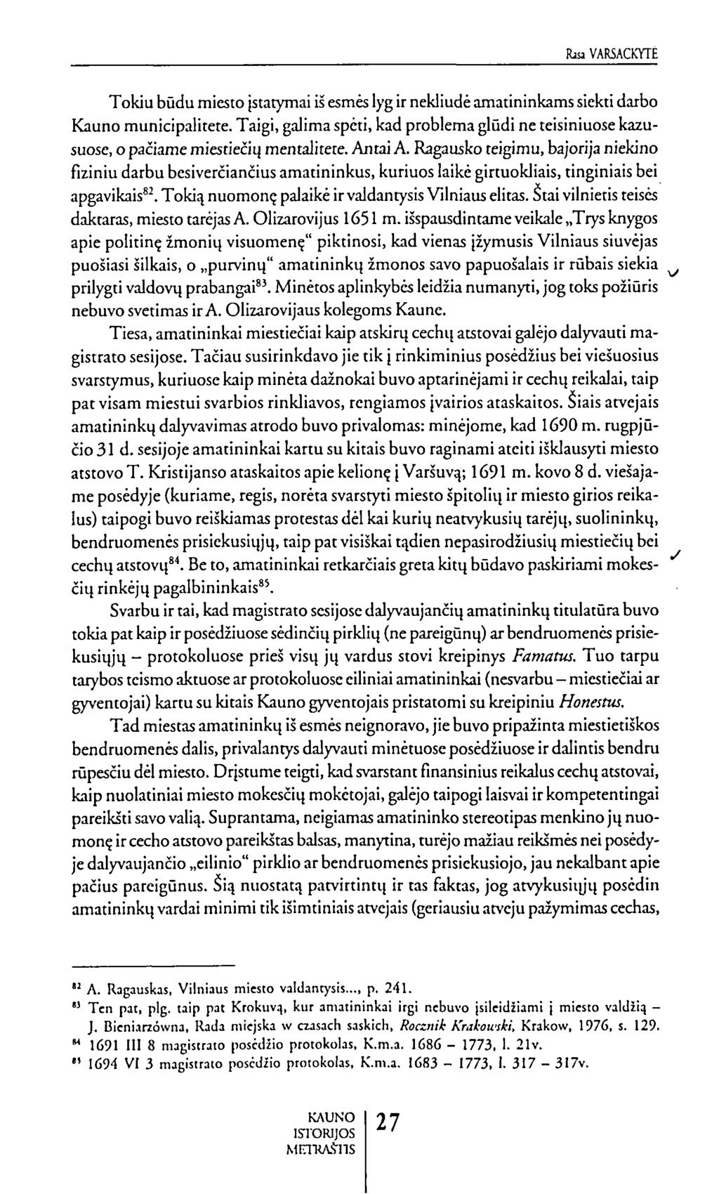 bavarsackytė Tokiu būdu miesto įstatymai iš esmės lyg ir nekliudė amatininkams siekti darbo Kauno municipalitete.