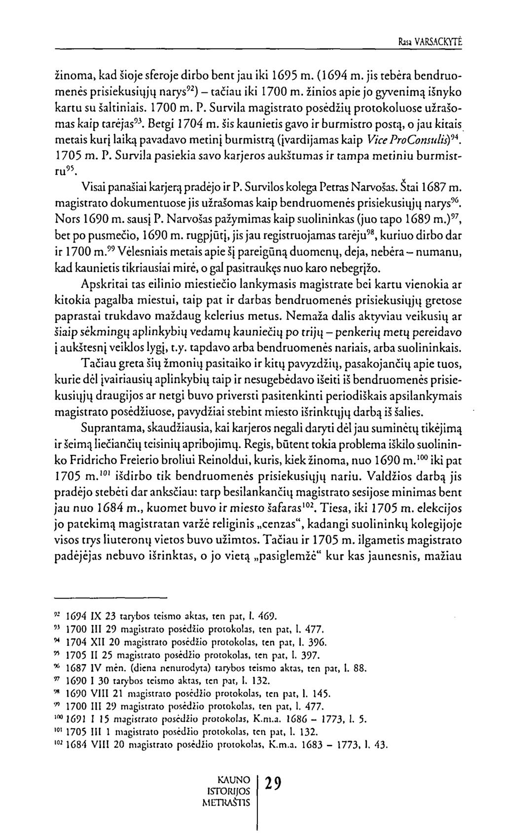 Ra; VARSACKYTĖ žinoma, kad šioje sferoje dirbo bent jau iki 1695 m. (1694 m. jis tebėra bendruomenės prisiekusiųjų narys^) - tačiau iki 1700 m. žinios apie jo gyvenimą išnyko kartu su šaltiniais.
