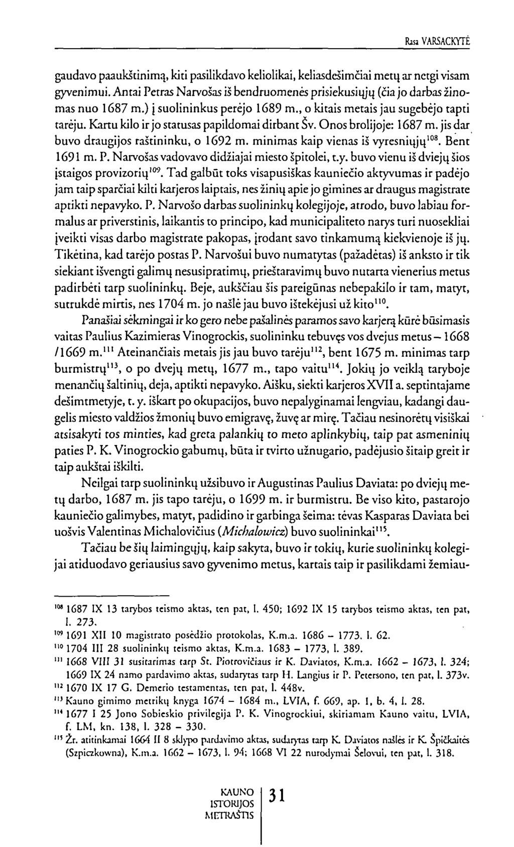 bavarsackytė gaudavo paaukštinimą, kiti pasilikdavo keliolikai, keliasdešimčiai metų ar netgi visam gyvenimui. Antai Petras Narvošas iš bendruomenės prisiekusiųjų (čia jo darbas žinomas nuo 1687 m.