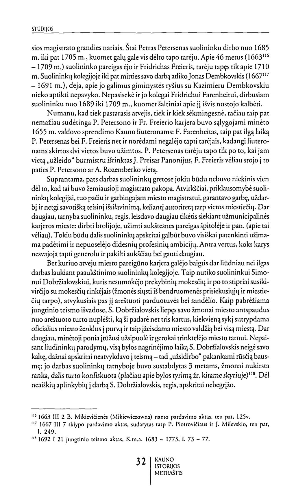 šios magistrato grandies nariais. Štai Petras Petersenas šuolininku dirbo nuo 1685 m. iki pat 1705 m., kuomet galų gale vis dėlto tapo tarėju. Apie 46 metus (1663"* - 1709 m.
