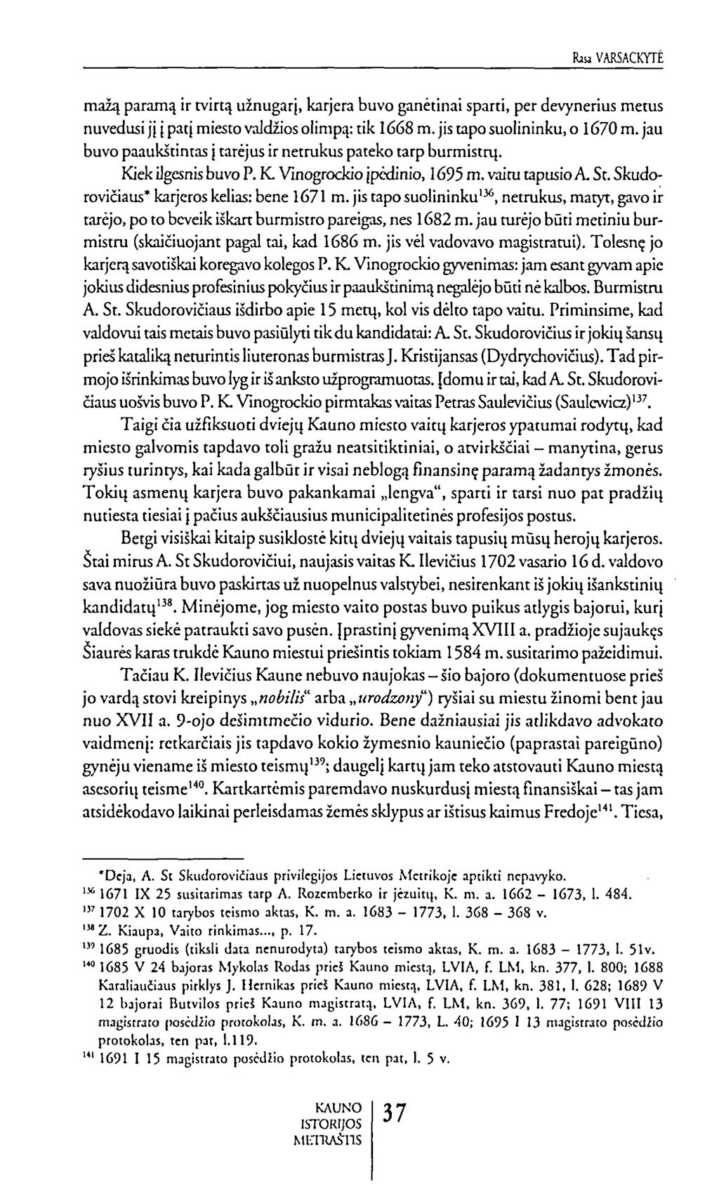RiuVARSACKYTĖ mažą paramą ir tvirtą užnugarį, karjera buvo ganėtinai sparti, per devynerius metus nuvedusi jį į patį miesto valdžios olimpą: tik 1668 m. jis tapo šuolininku, o 1670 m.