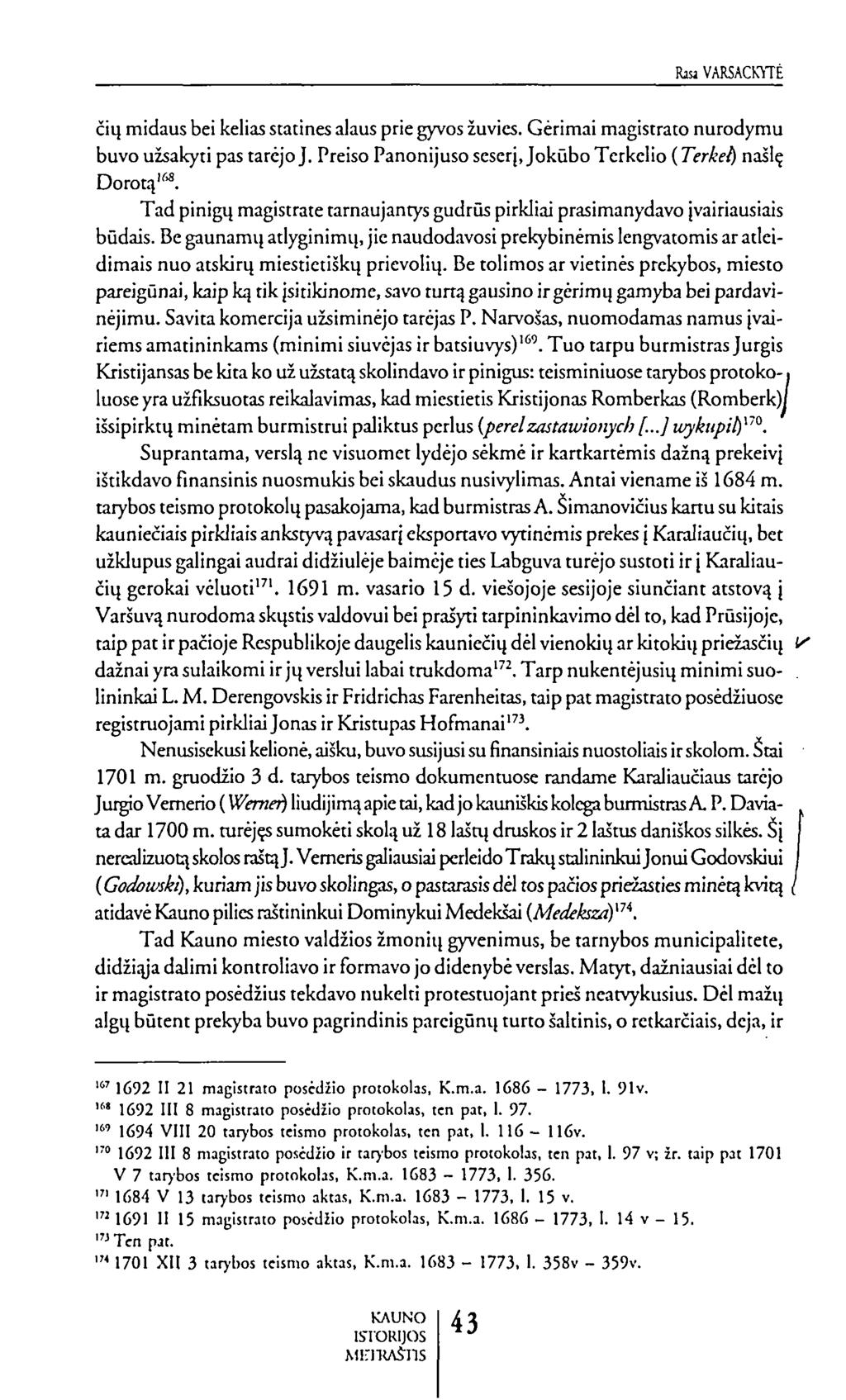 RiuVARSACKYTĖ čių midaus bei kelias stazines alaus prie gyvos žuvies. Gėrimai magistrato nurodymu buvo užsakyti pas tarėjoj. Preiso Panonijuso seserį, Jokūbo Terkclio (7frW našlę Doroq"*.
