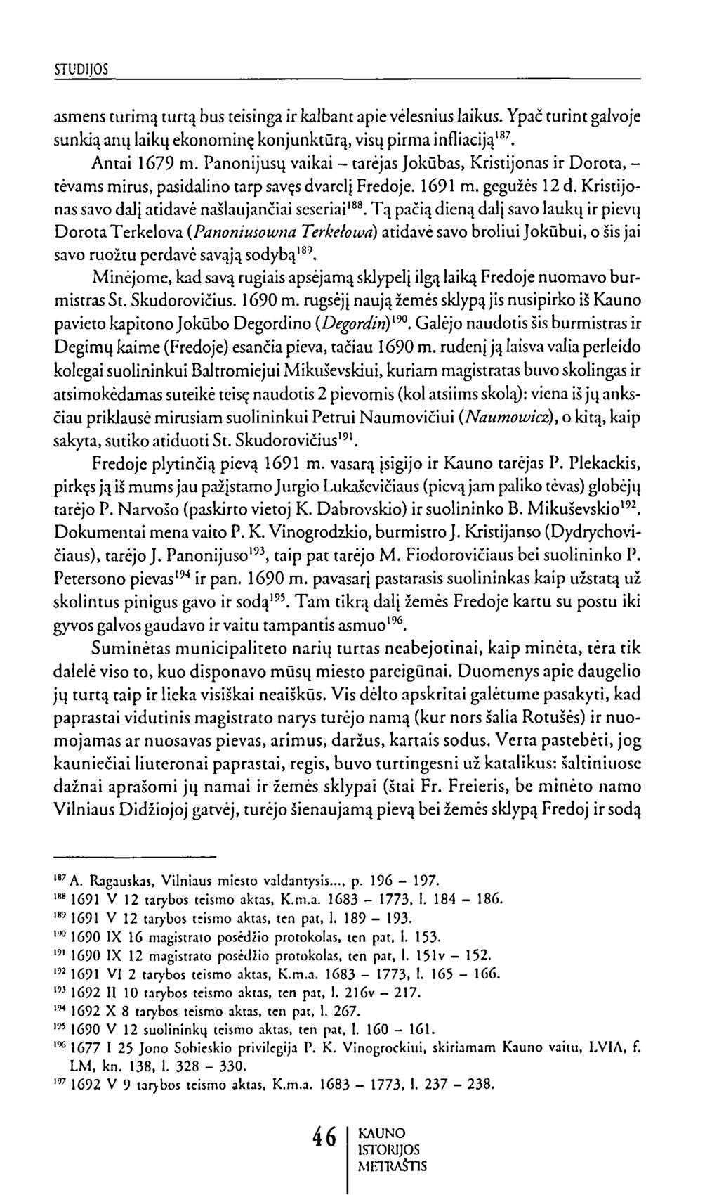 asmens turimą turtą bus teisinga ir kalbant apie vėlesnius laikus. Ypač turint galvoje sunkią anų laikų ekonominę konjunktūrą, visų pirma infliaciją'^. Antai 1679 m.