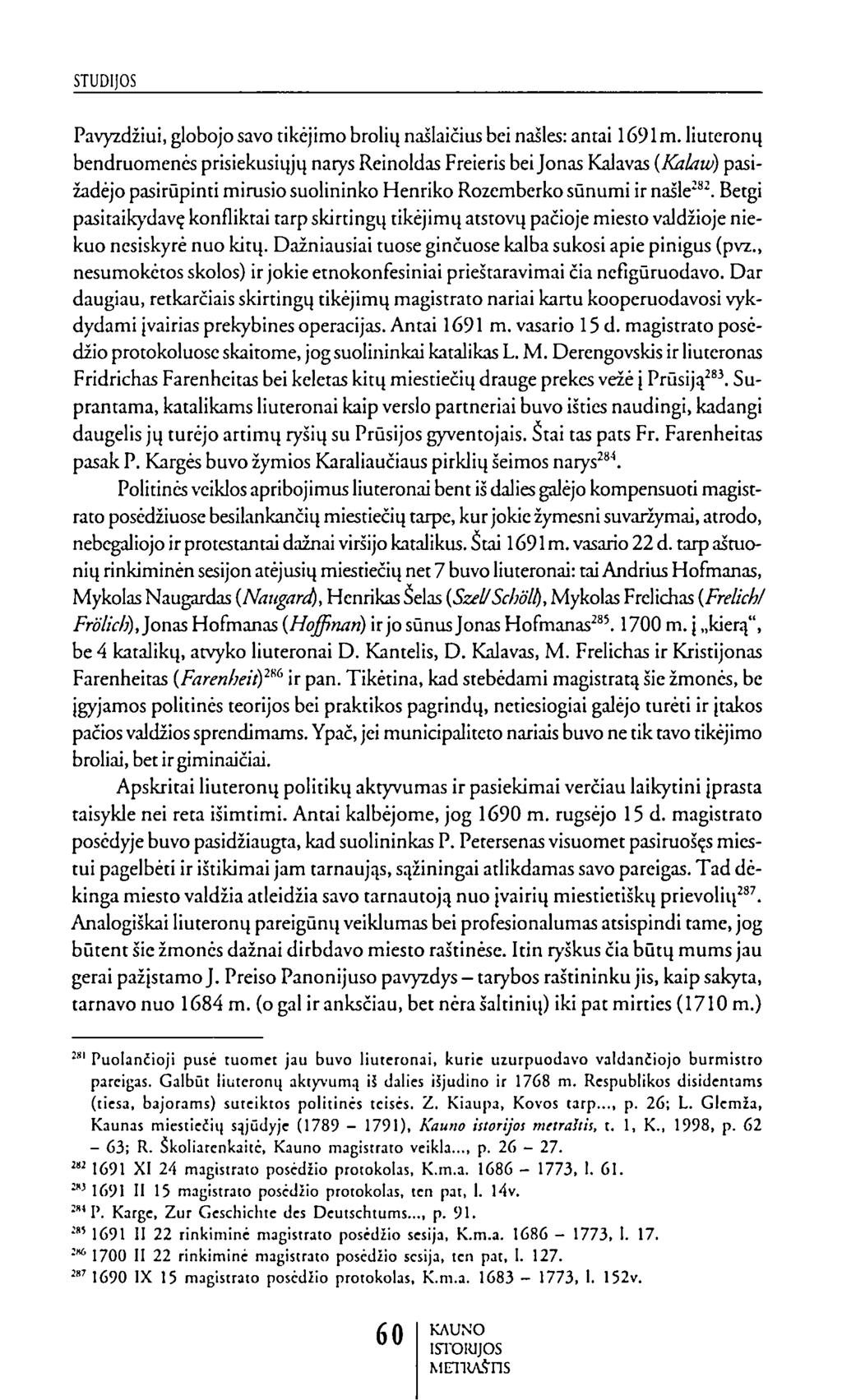 Pavyzdžiui, globojo savo tikėjimo brolių našlaičius bei našles: antai 1691 m.