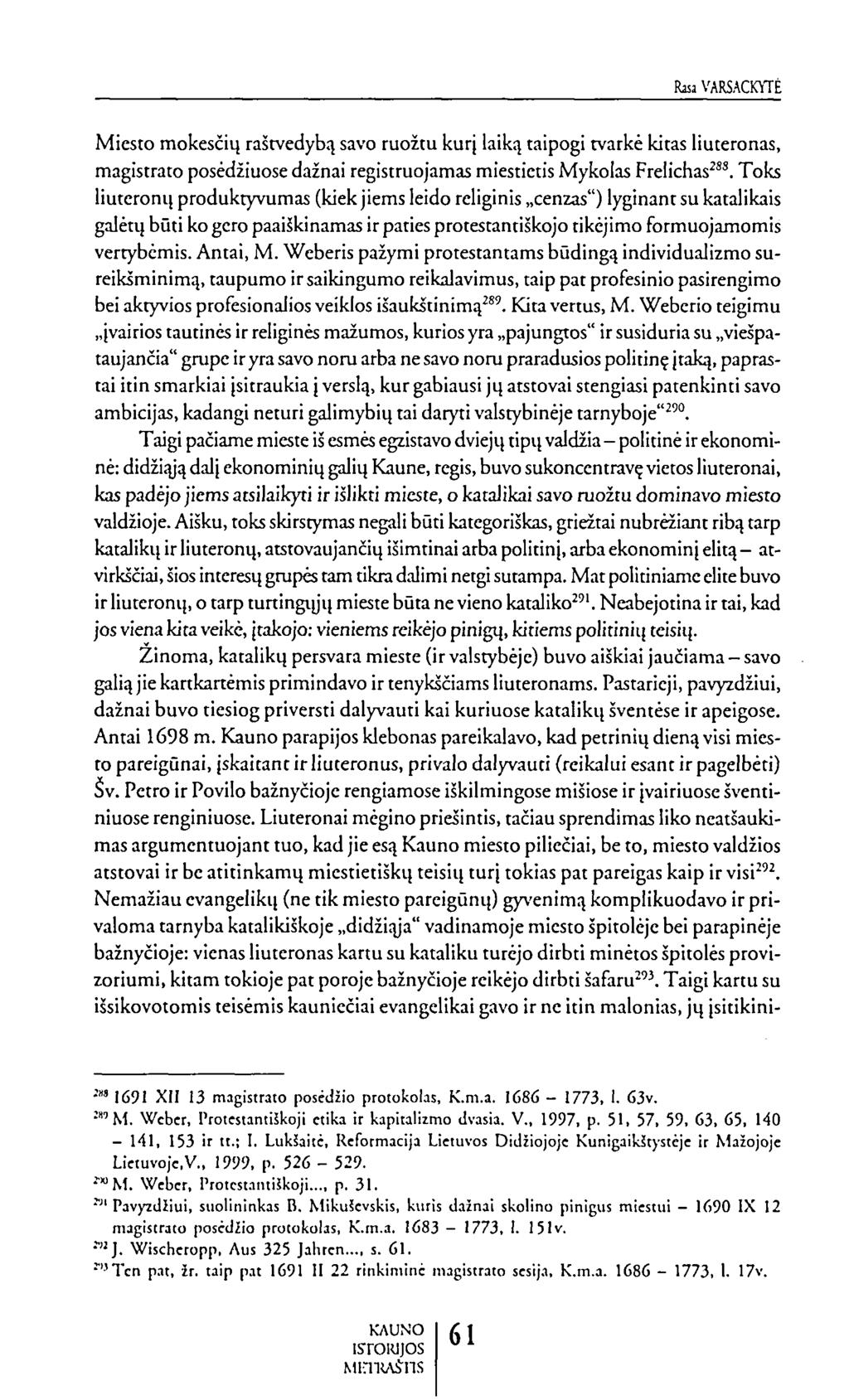 bu VARSACKYTĖ Miesto mokesčių raštvedybą savo ruožtu kurį laiką taipogi tvarkė kitas liuteronas, magistrato posėdžiuose dažnai registruojamas miestietis Mykolas Frelichas^.