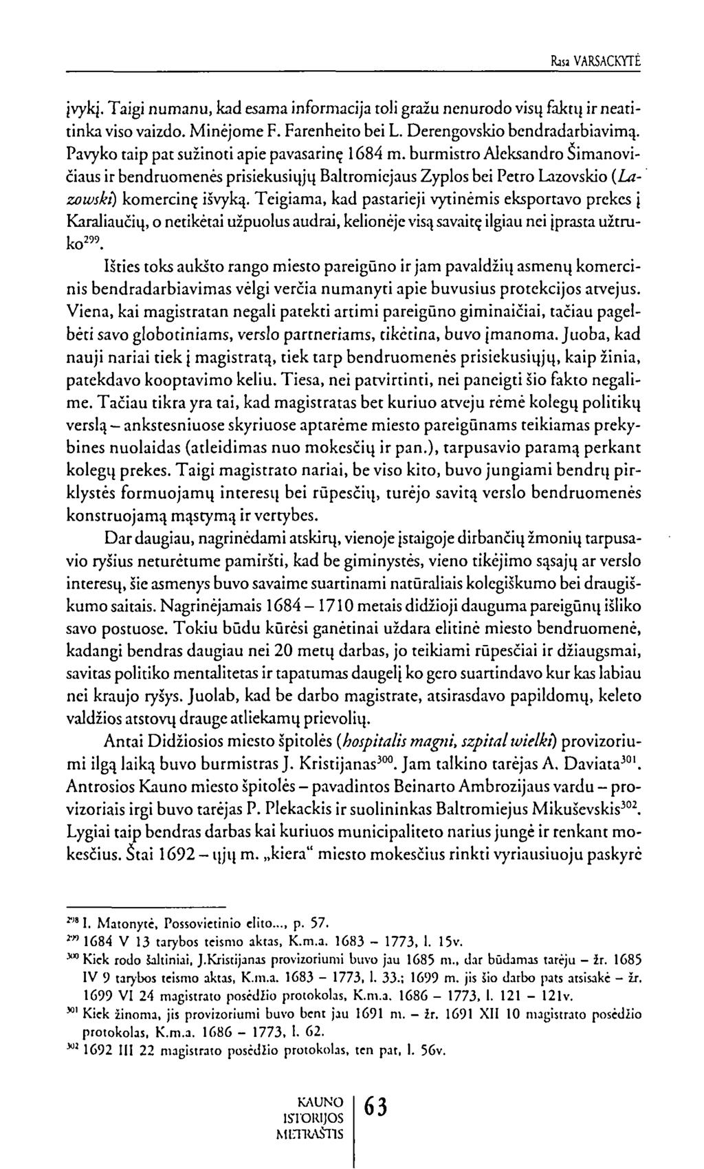 bavarsackytė įvykį. Taigi numanu, kad esama informacija toli gražu nenurodo visų faktų ir neatitinka viso vaizdo. Minėjome F. Farenheito bei L. Derengovskio bendradarbiavimų.