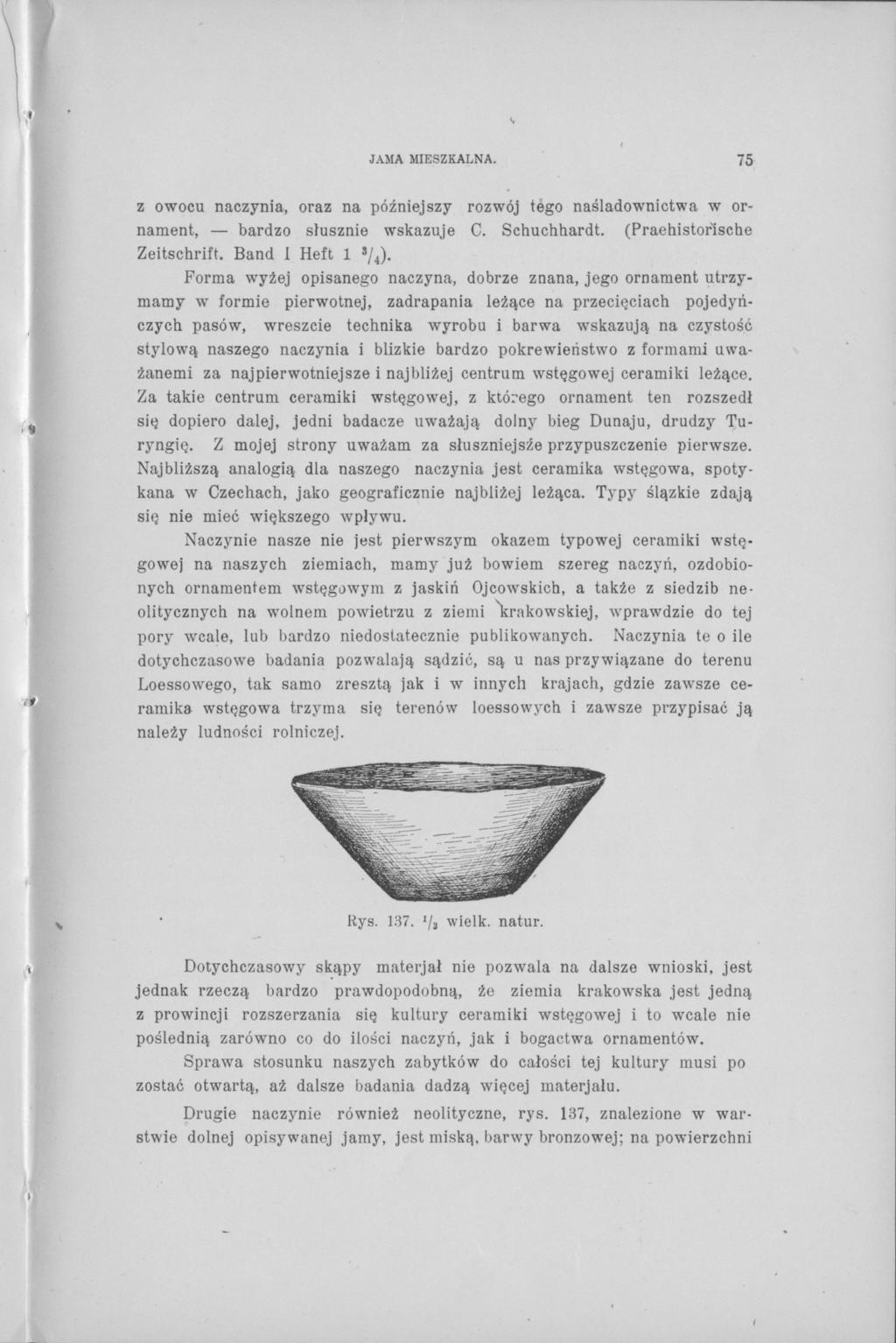 JAMA MIESZKALNA. 75 z owocu naczynia, oraz na późniejszy rozwój tego naśladownictwa w ornament, bardzo słusznie wskazuje C. Schuchhardt. (Praehistorische Zeitschrift.